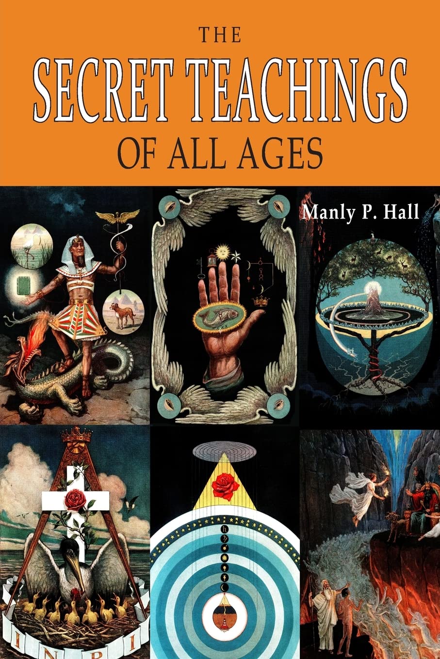 The Secret Teachings of All Ages: An Encyclopedic Outline of Masonic, Hermetic, Qabbalistic and Rosicrucian Symbolical Philosophy Social Sciences