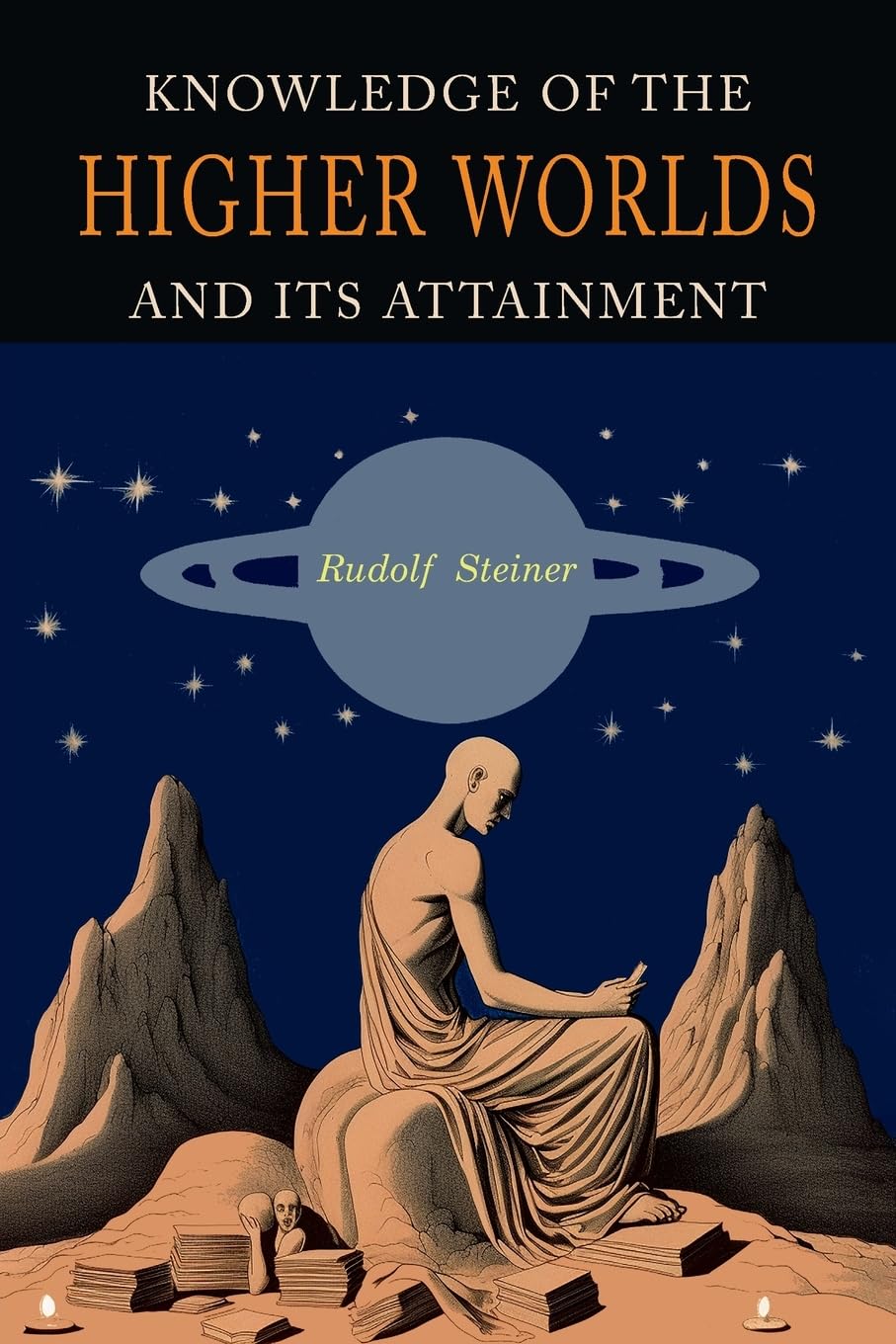 Knowledge of the Higher Worlds and Its Attainment: A Revised and Enlarged Edition of The Way of Initiation and Initiation and Its Results Religion & Esotericism