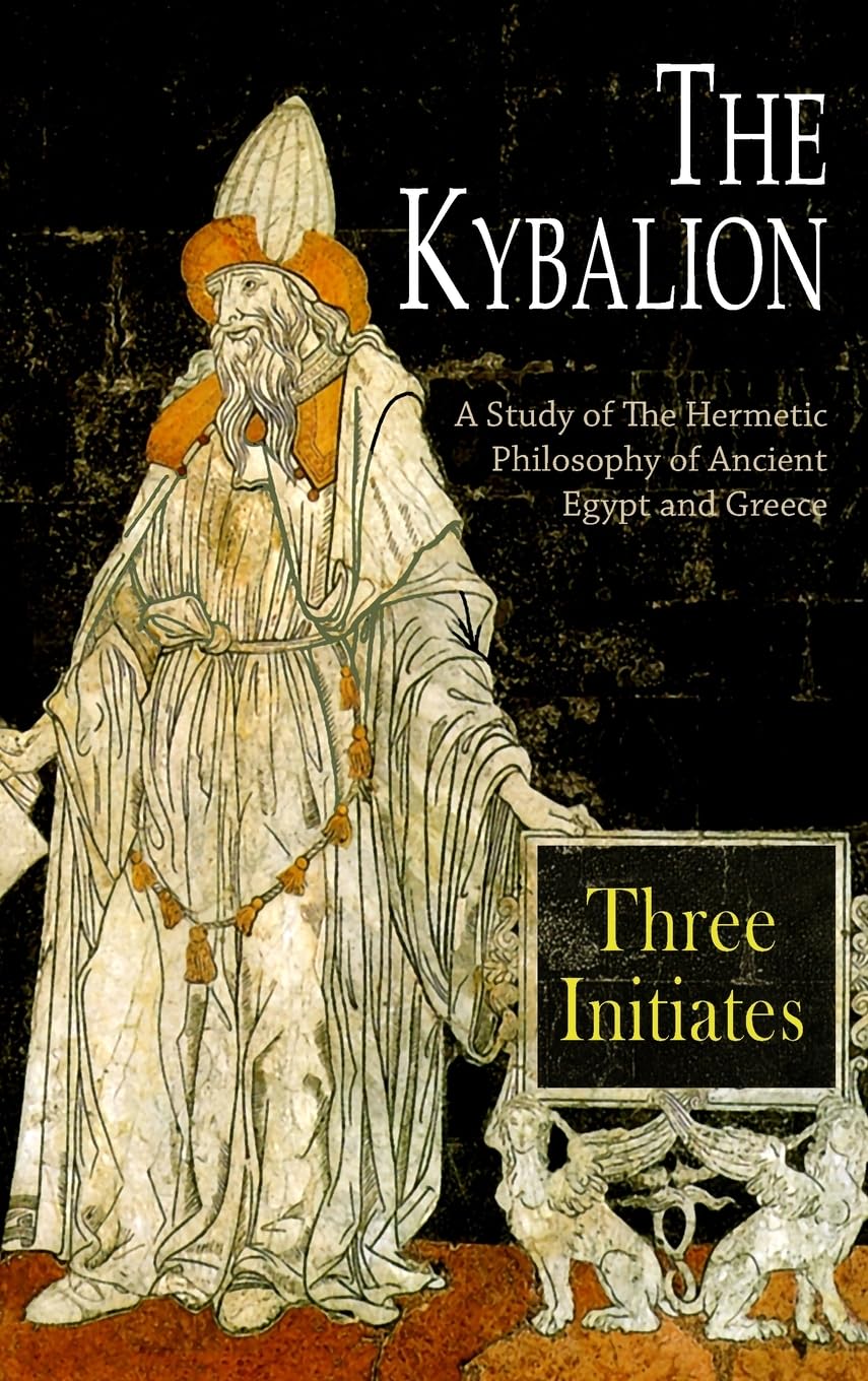 The Kybalion: A Study of The Hermetic Philosophy of Ancient Egypt and Greece Philosophy