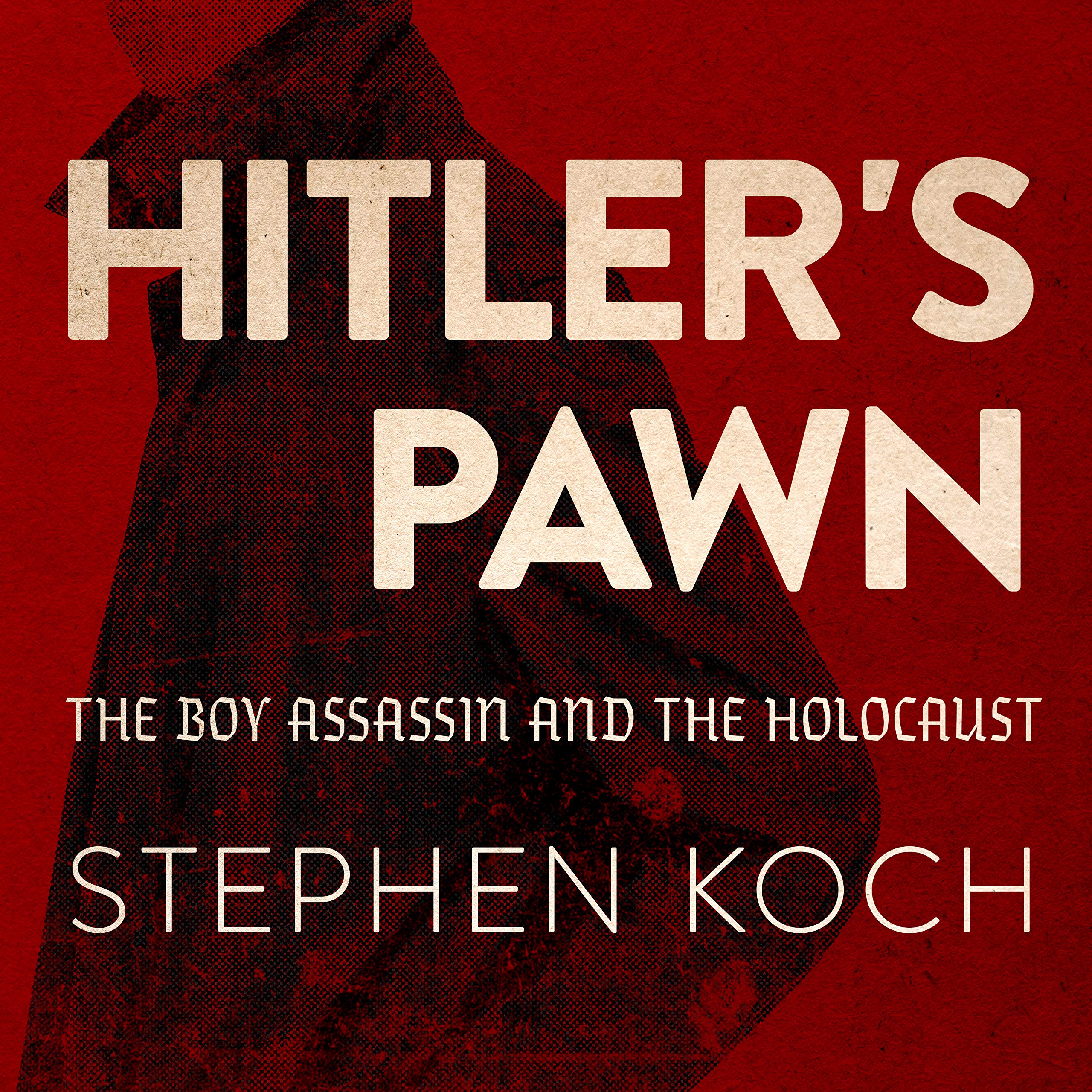 Hitler's Pawn: The Boy Assassin and the Holocaust Politics & Society
