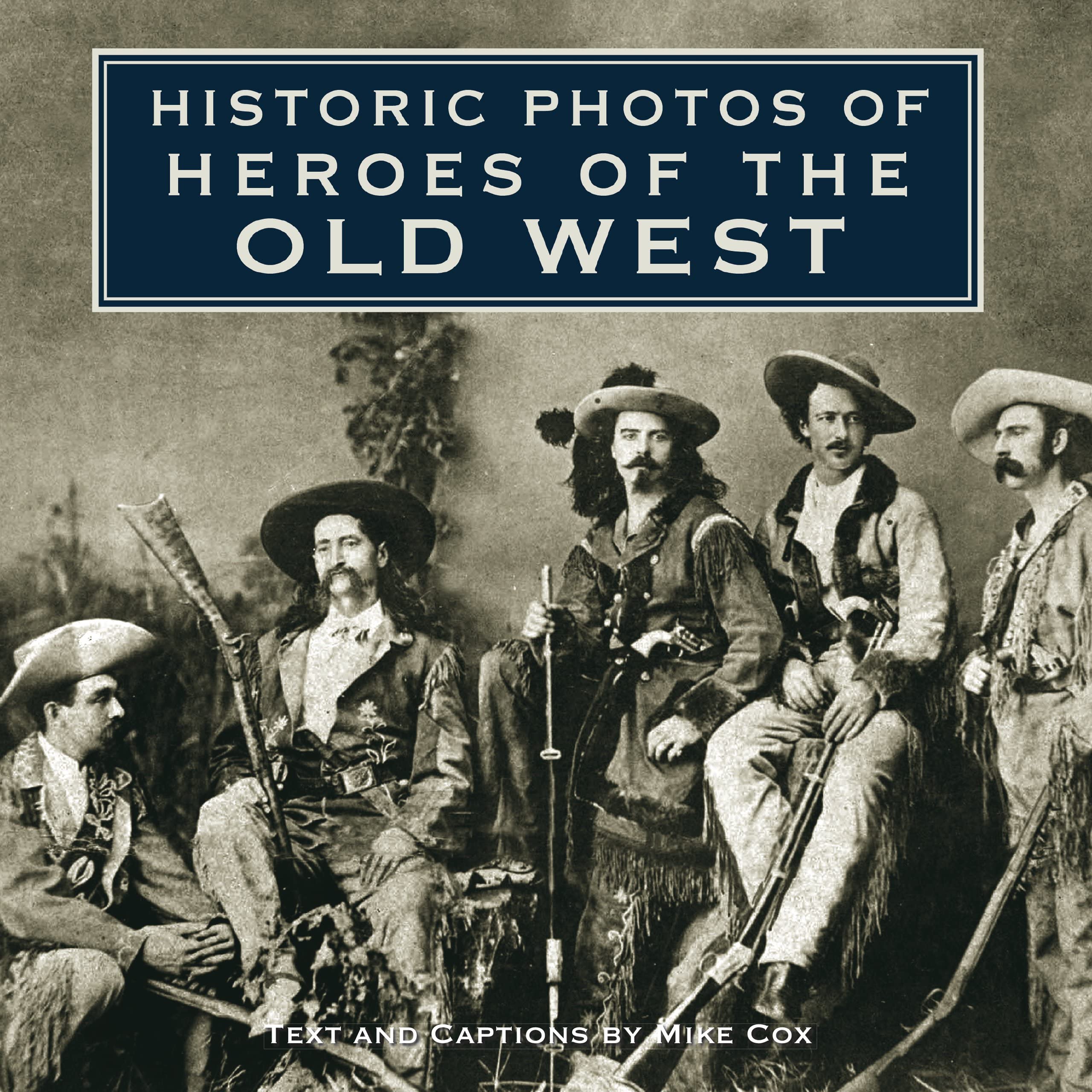 Historic Photos of Heroes of the Old West Politics & History