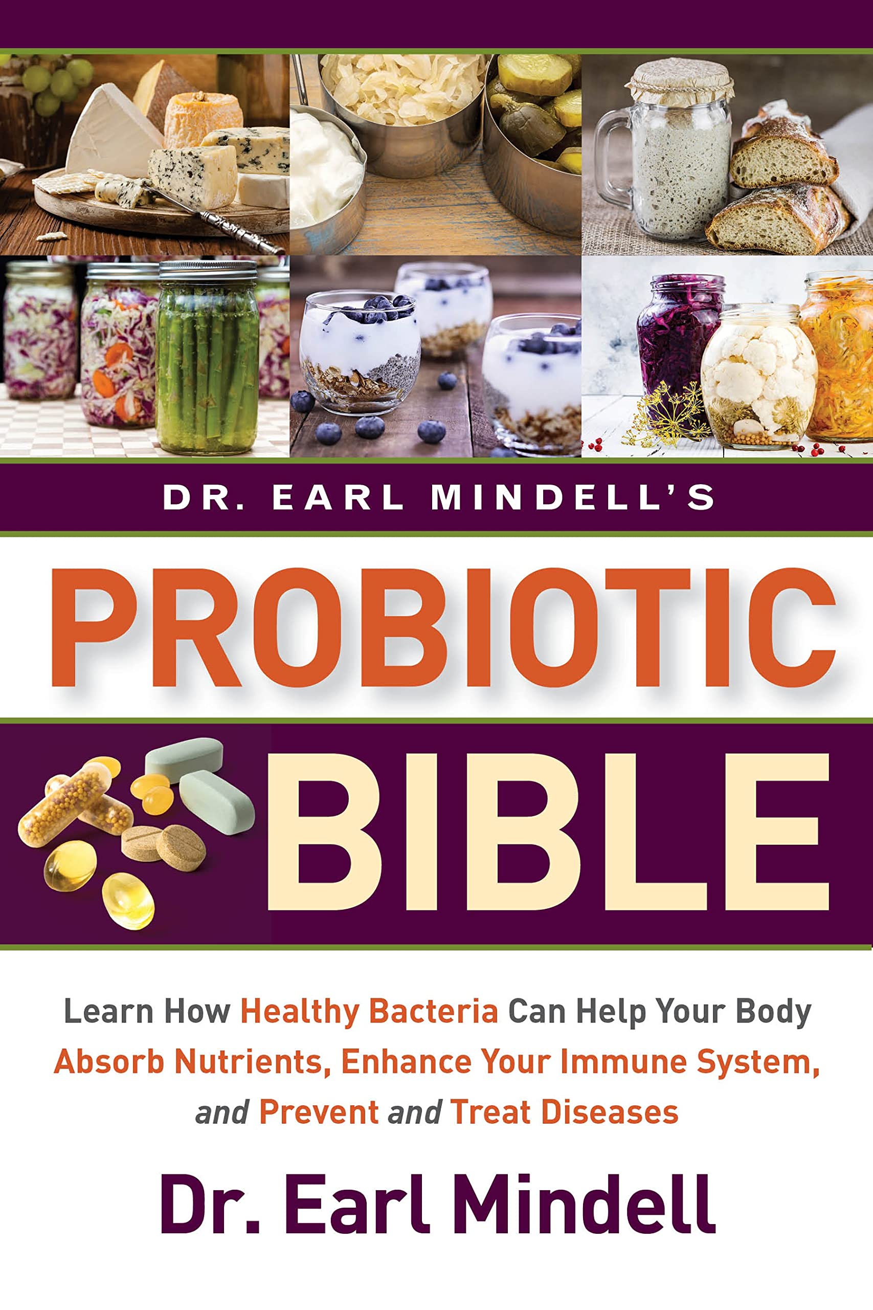 Dr. Earl Mindell's Probiotic Bible: Learn how healthy bacteria can help your body absorb nutrients, enhance your immune system, and prevent and treat diseases. Medicine
