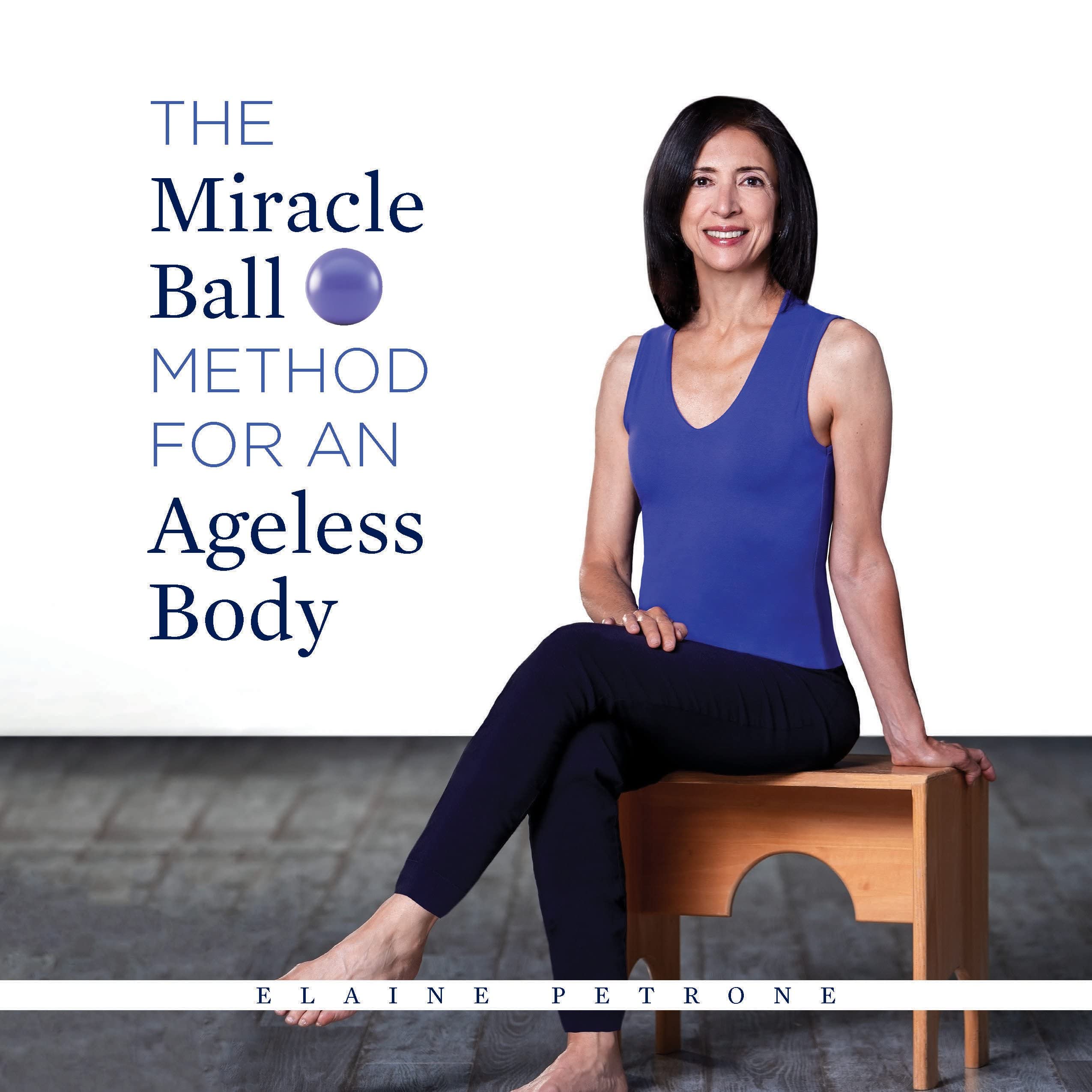 The Miracle Ball Method for an Ageless Body Health, Nutrition & Fitness