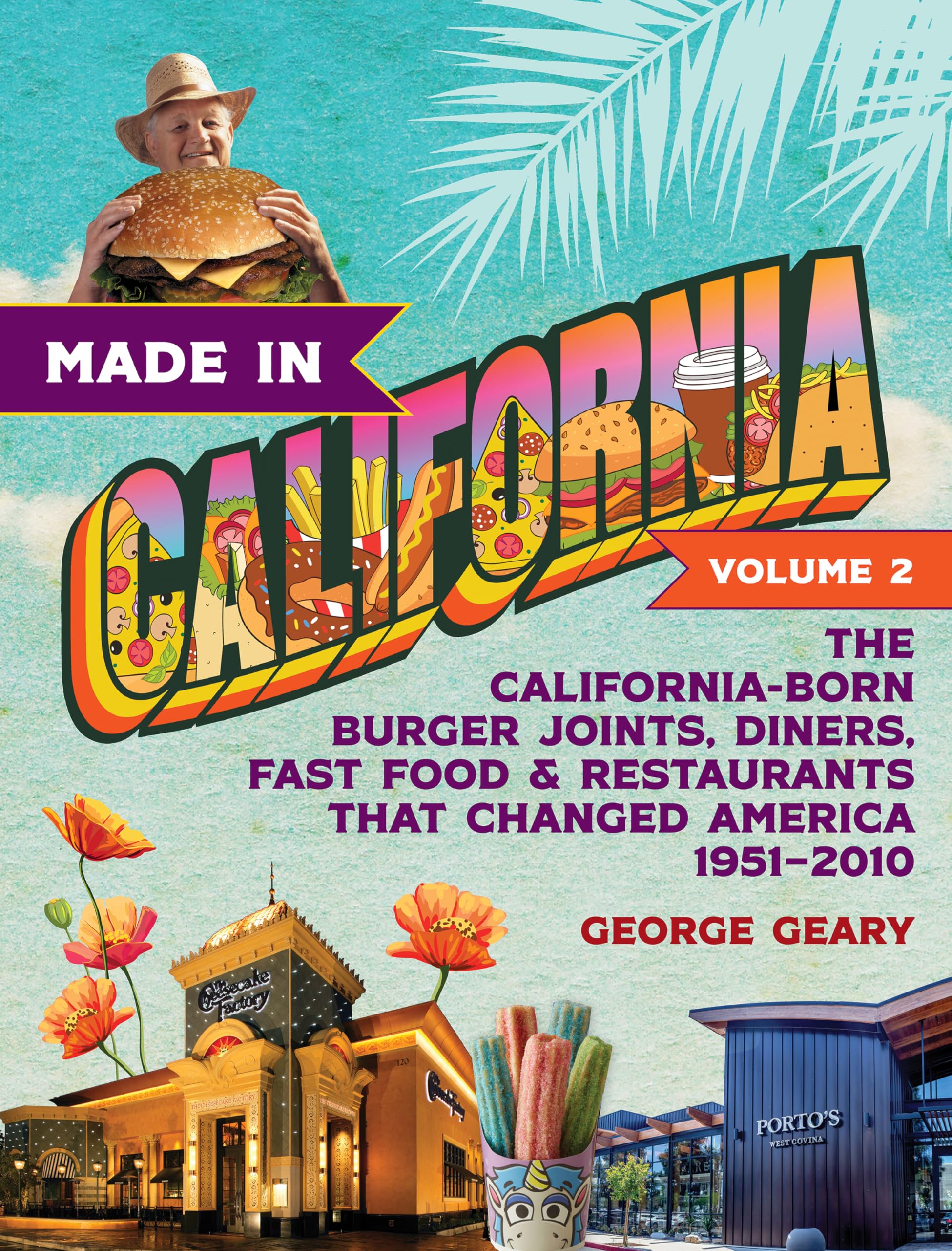 Made in California, Volume 2: The California-Born Burger Joints, Diners, Fast Food & Restaurants that Changed America, 1951–2010 Business, Finance & Career
