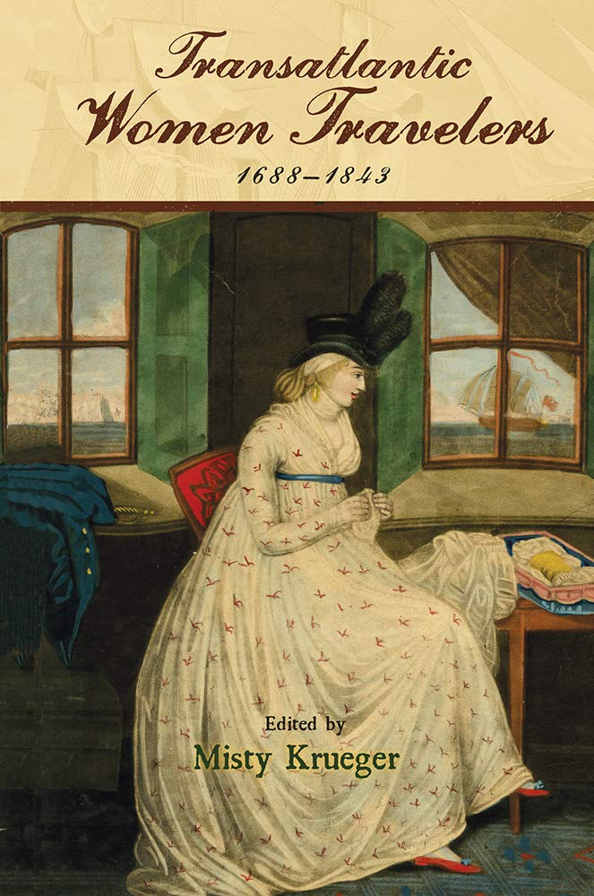 Transatlantic Women Travelers, 1688-1843 (Transits: Literature, Thought & Culture 1650-1850) Books