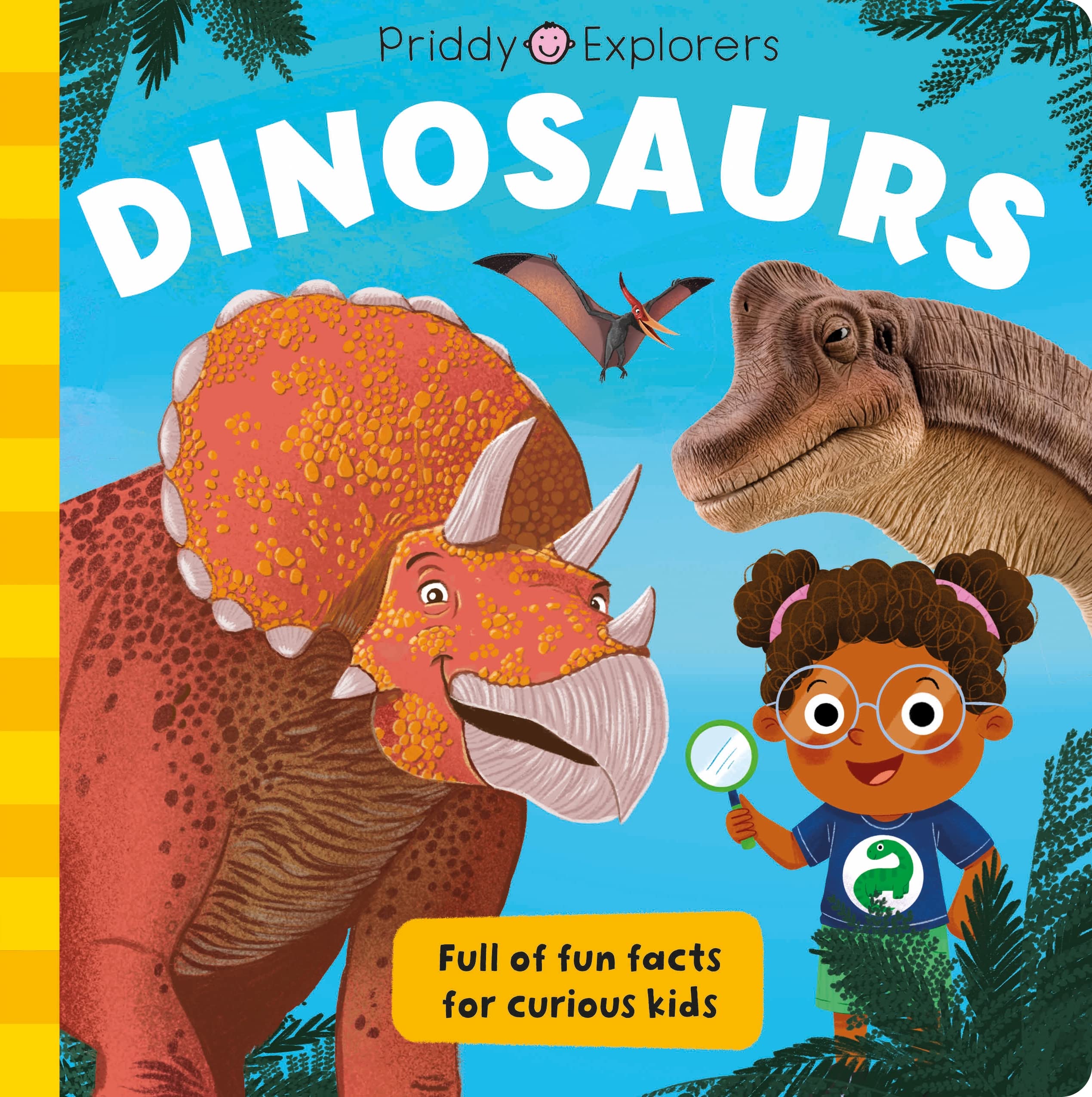 Dinosaurs: Full of Fun Facts for Curious Kids (Priddy Explorers) Non-fiction