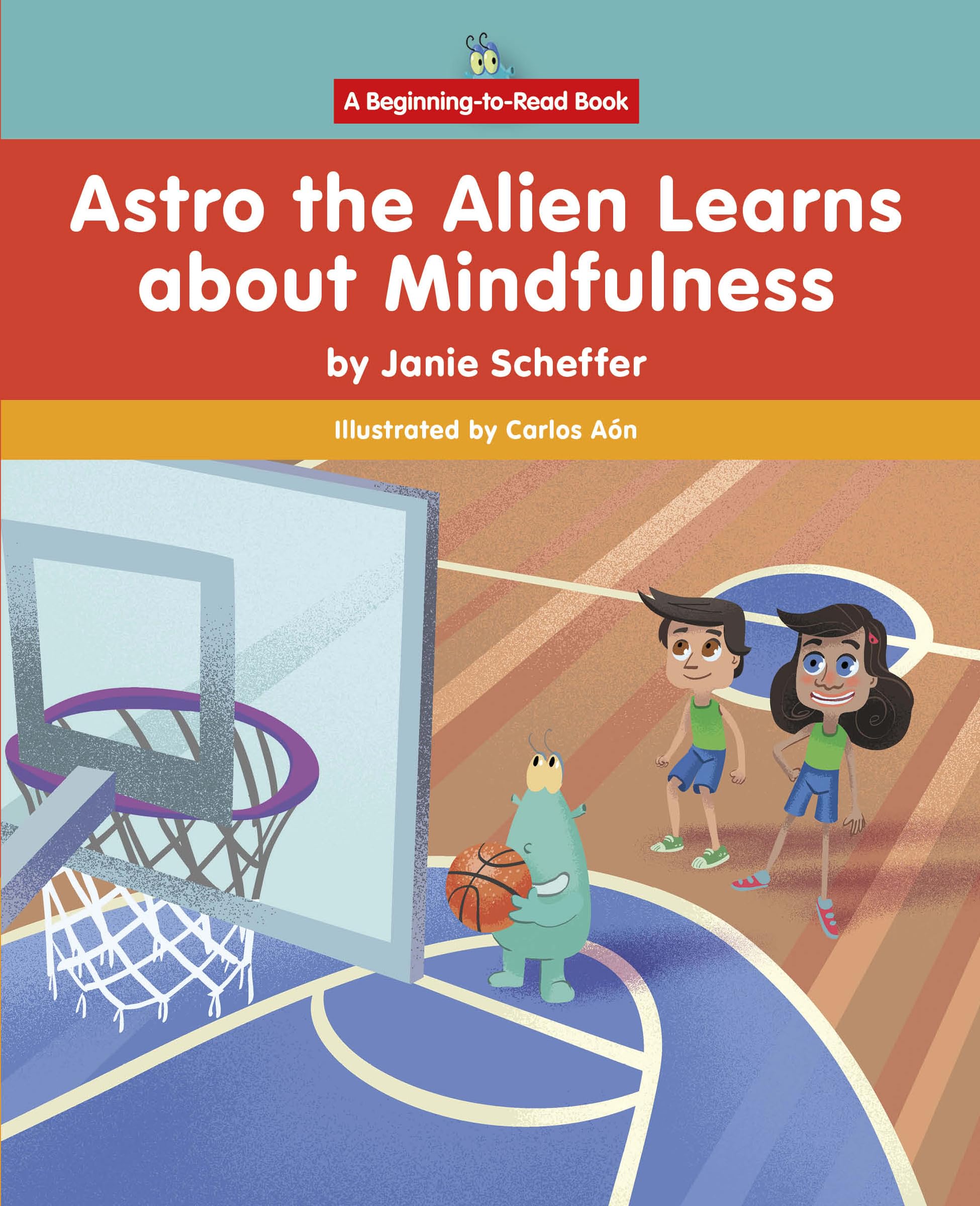 Astro the Alien Learns About Mindfulness: Beginning-to-read: Astro the Alien Learns Life Skills (Astro the Alien Learns Life Skills: a Beginning-to-read Book) Non-fiction
