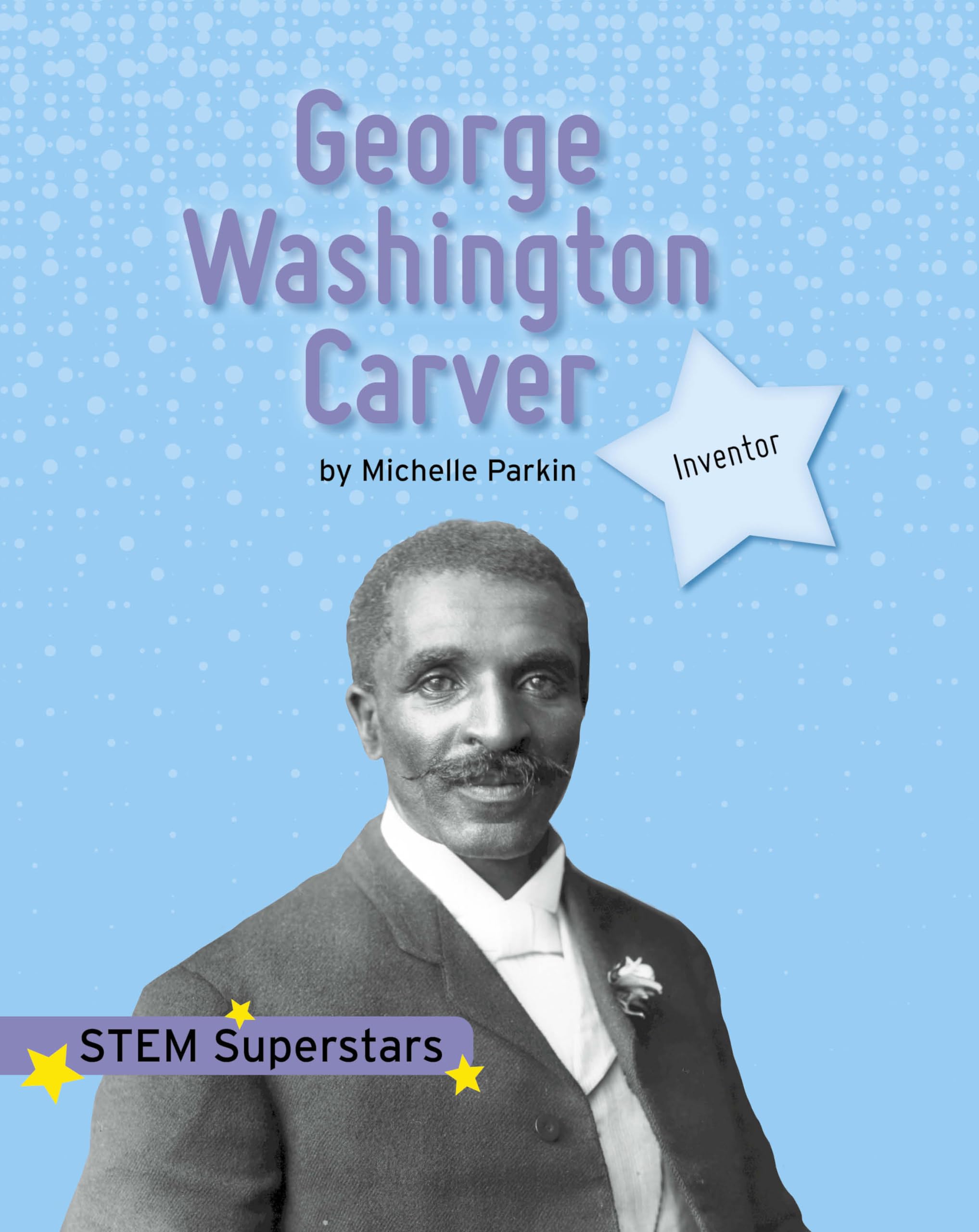 George Washington Carver: Stem Superstars Non-fiction
