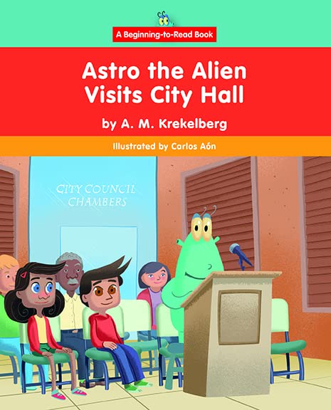 Astro the Alien Visits City Hall (Astro the Alien; A Beginning-to-Read Book) Non-fiction
