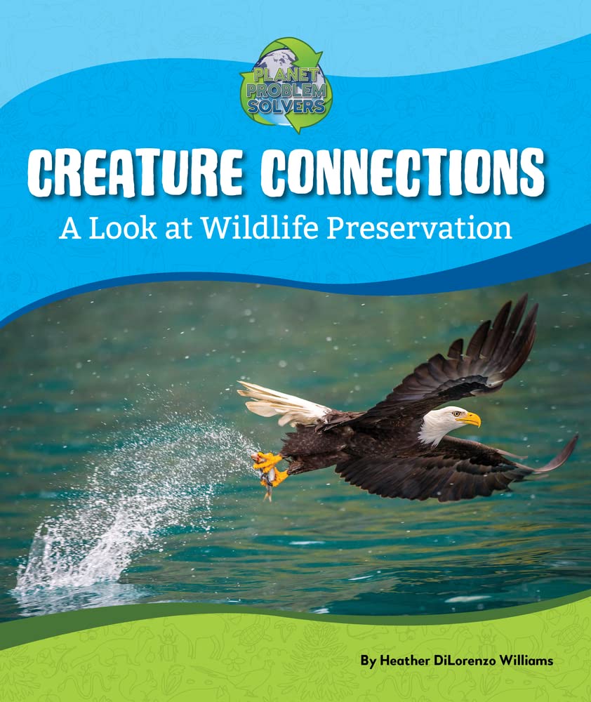 Creature Connections: A Look at Wildlife Preservation (Planet Problem Solvers) Non-fiction