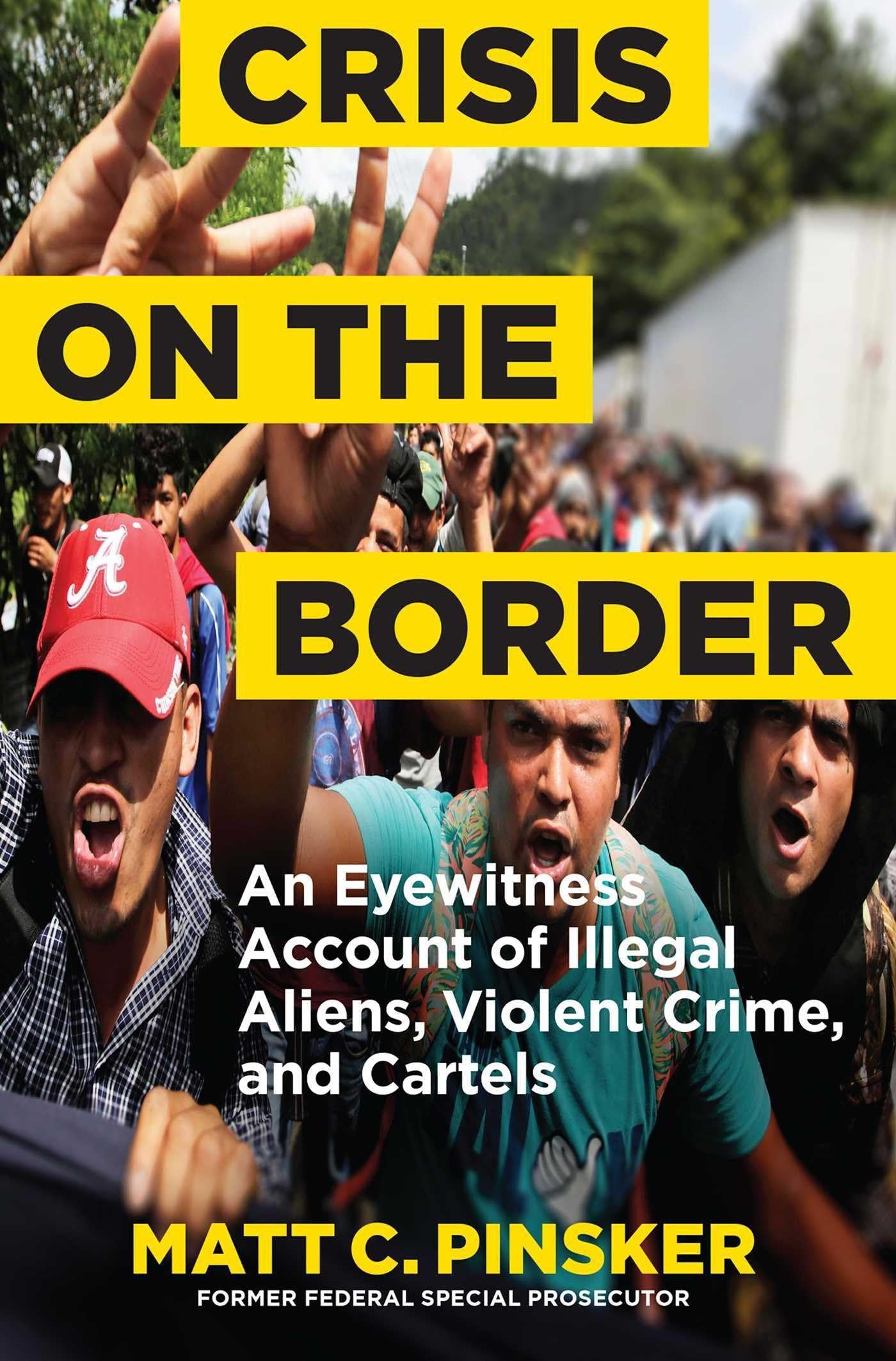 Crisis on the Border: An Eyewitness Account of Illegal Aliens, Violent Crime, and Cartels Law