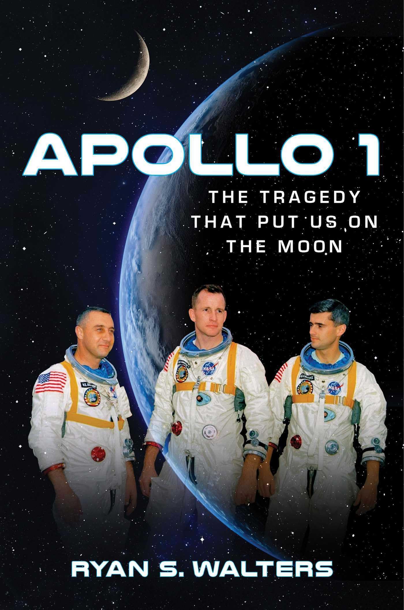 Apollo 1: The Tragedy That Put Us on the Moon Business & Technology