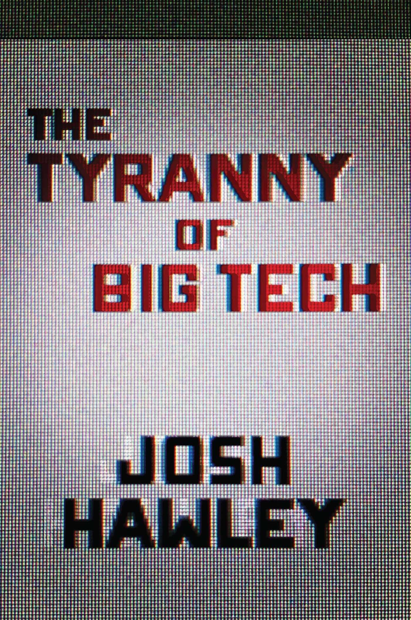 The Tyranny of Big Tech Media & Communication