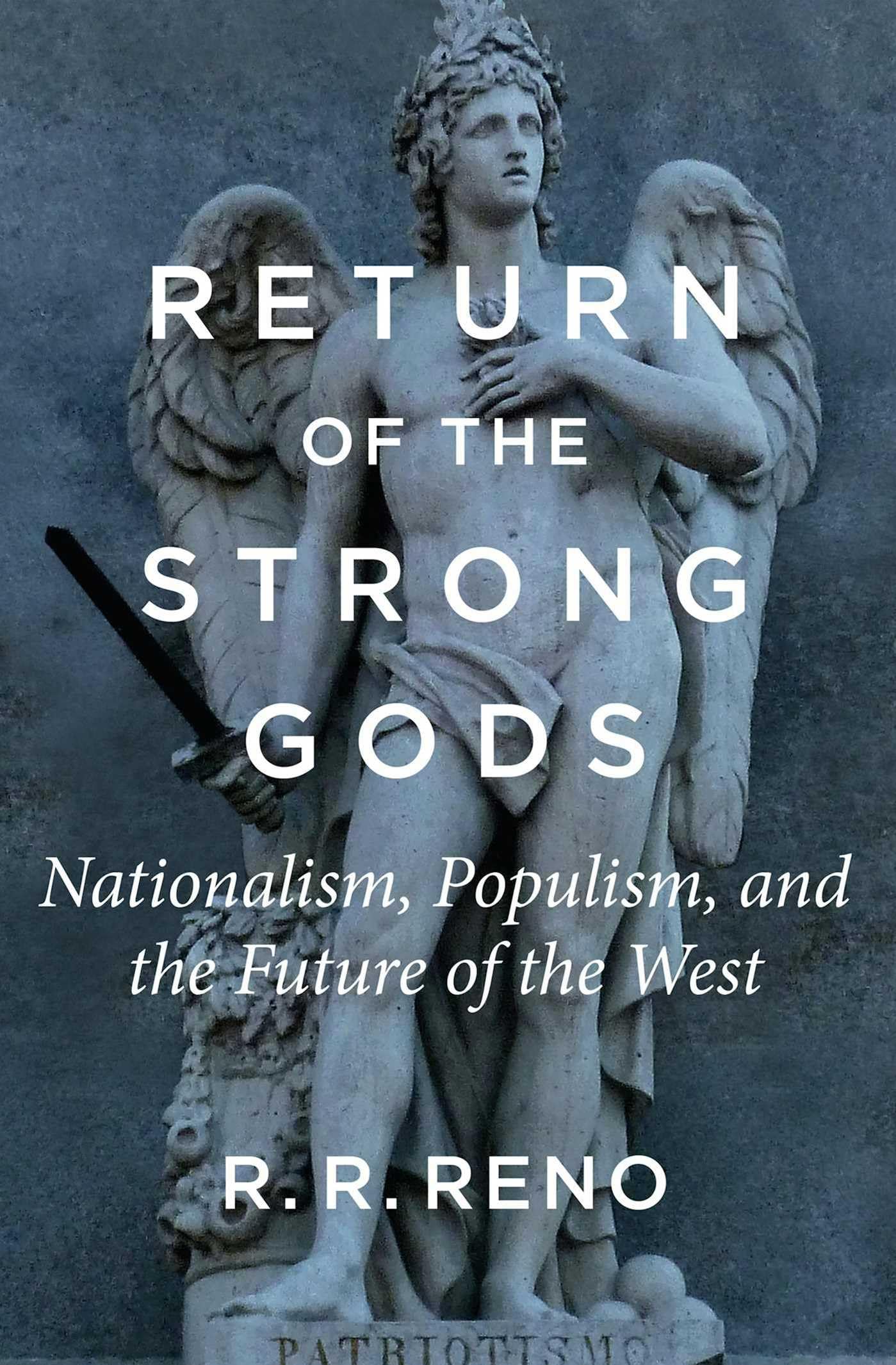 Return of the Strong Gods: Nationalism, Populism, and the Future of the West Social Sciences