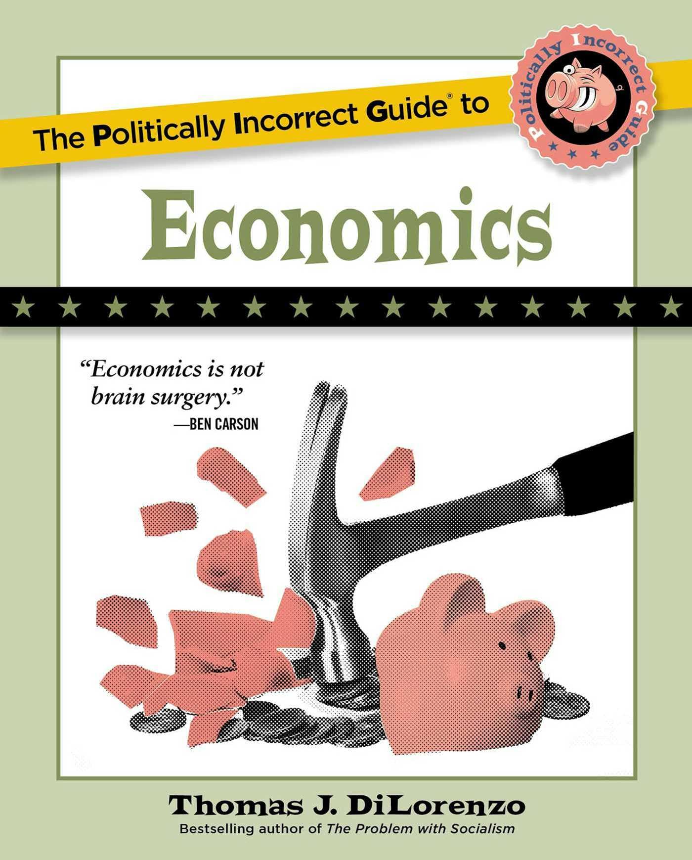 The Politically Incorrect Guide to Economics (The Politically Incorrect Guides) Business, Finance & Career