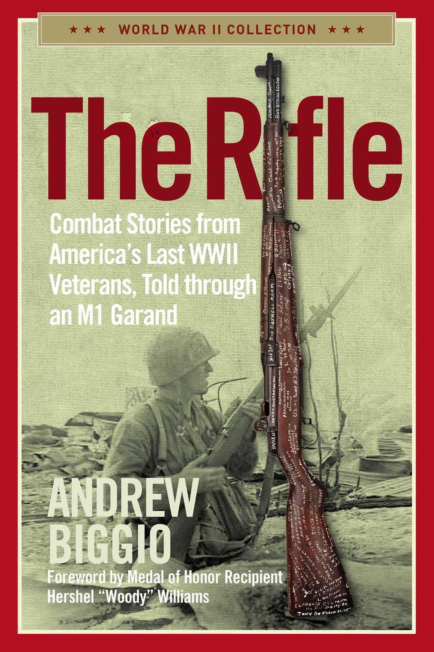 The Rifle: Combat Stories from America's Last WWII Veterans, Told Through an M1 Garand (World War II Collection) Biographies & Memoirs