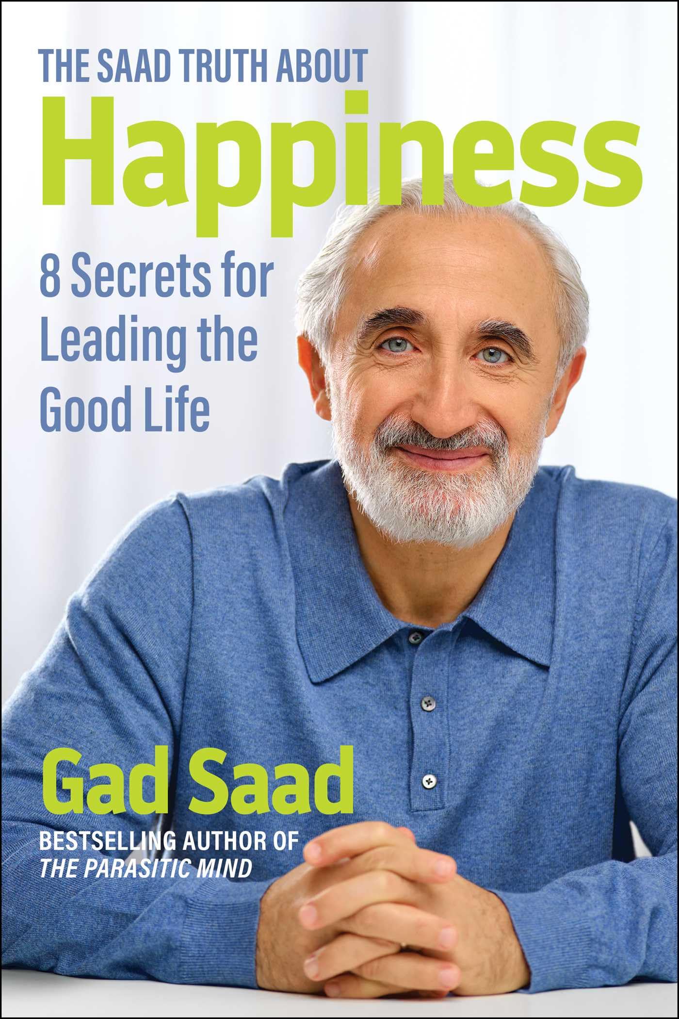The Saad Truth about Happiness: 8 Secrets for Leading the Good Life Philosophy
