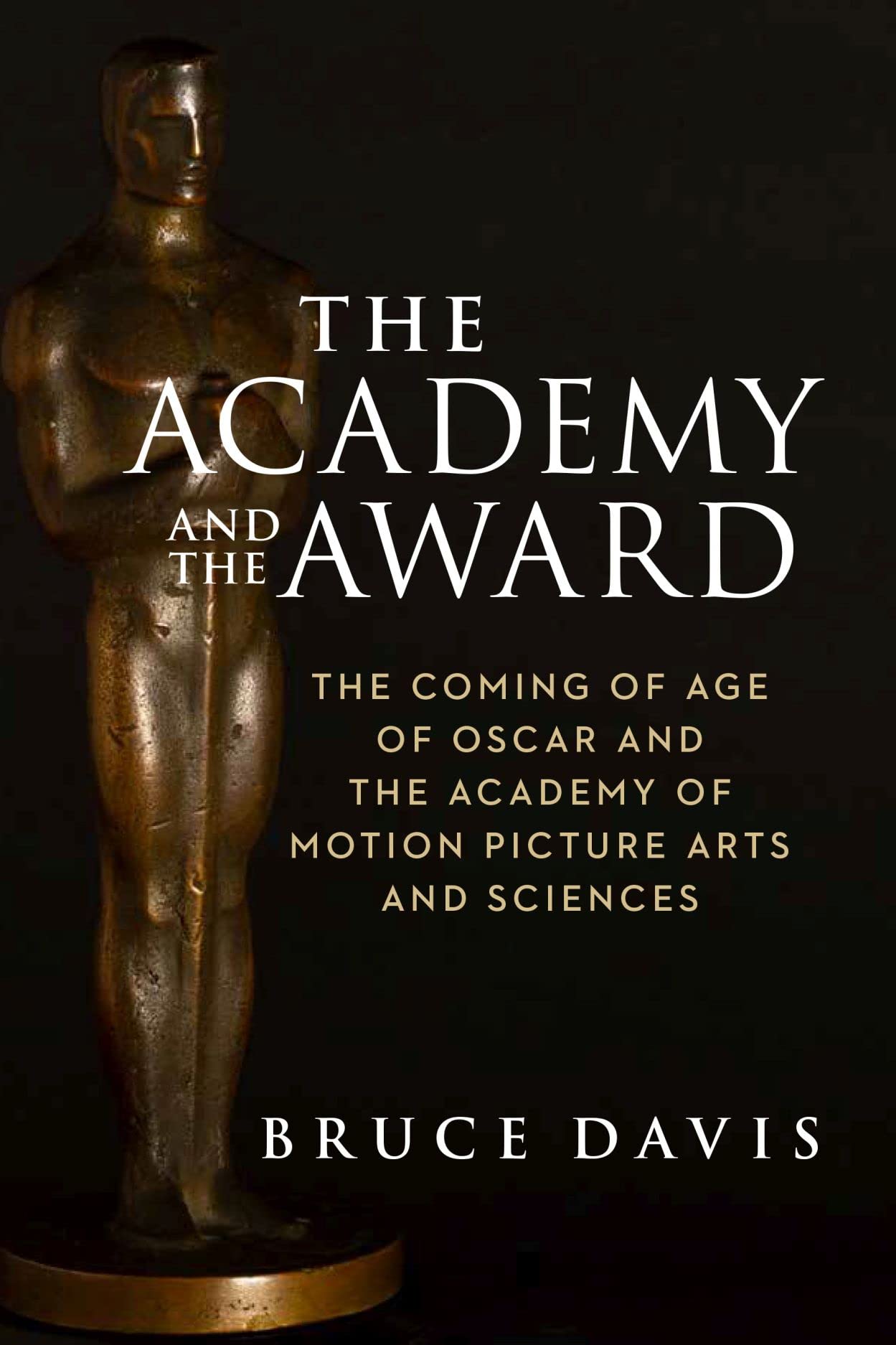 The Academy and the Award: The Coming of Age of Oscar and the Academy of Motion Picture Arts and Sciences Art & Literature Books
