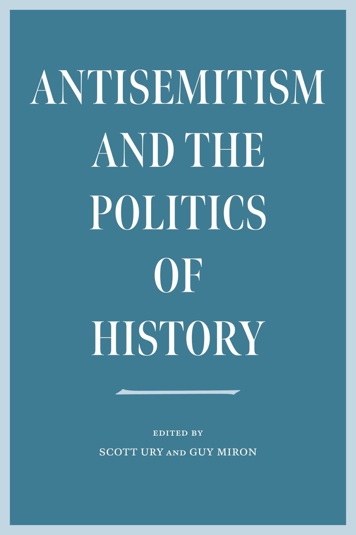 Antisemitism and the Politics of History (The Tauber Institute Series for the Study of European Jewry) Religion & Esotericism
