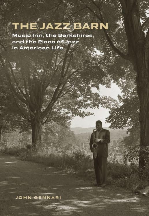 The Jazz Barn: Music Inn, the Berkshires and the Place of Jazz in American Life Arts & Music