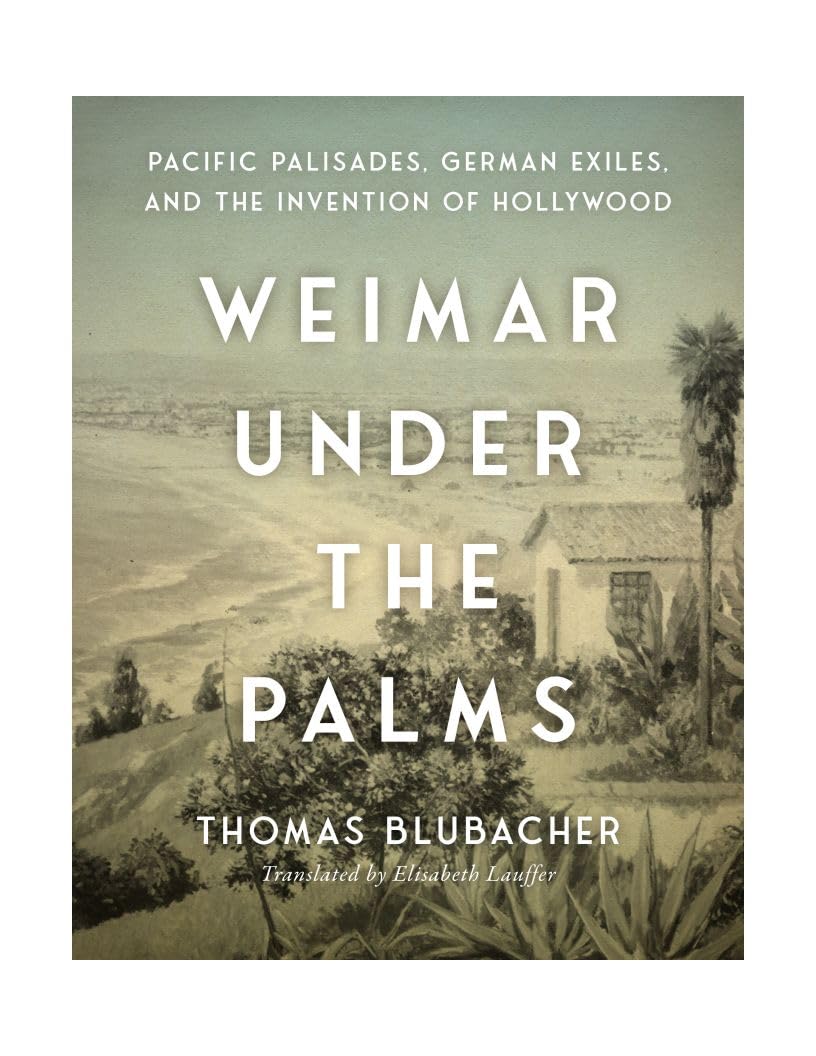 Weimar Under the Palms: Pacific Palisades, German Exiles and the Invention of Hollywood Leisure, Home & Garden