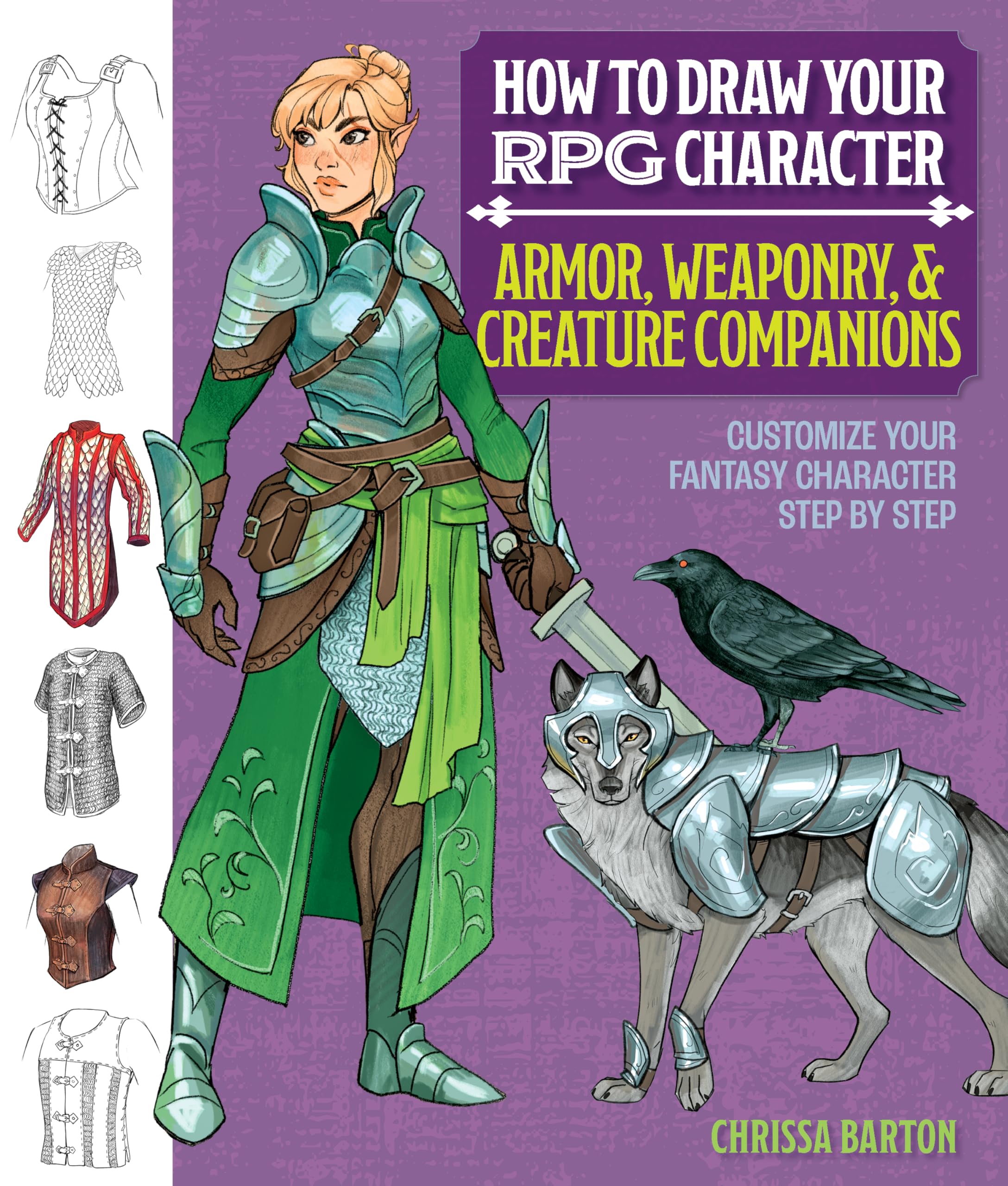 How to Draw Your RPG Character: Armor, Weaponry & Creature Companions - Guide to Drawing Clothing, Armor, Swords, and Dragons for Role-Playing Elves, Orcs, Druids, Sorcerers, and More Computer Science