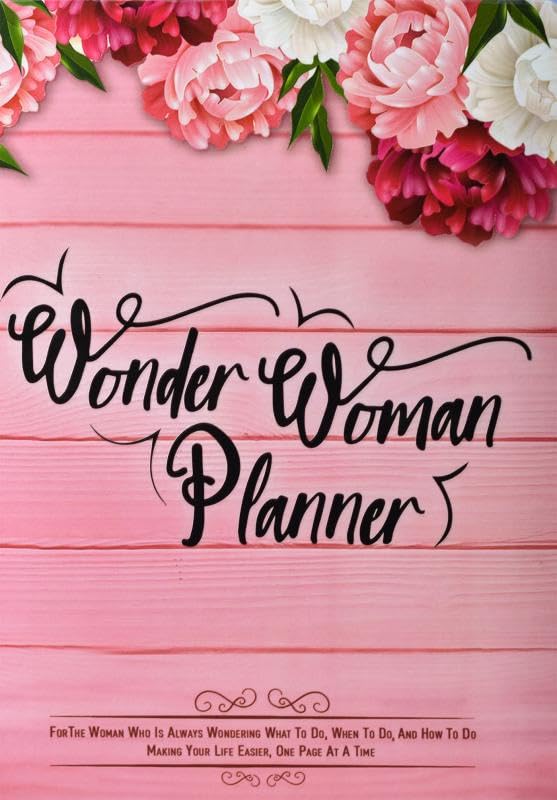 Planer Wonder Woman: Für eine Frau, die sich immer fragt, was zu tun ist, wann und wie man es macht. Machen Sie es sich das Leben, eine Seite auf einmal Sow Intent Books