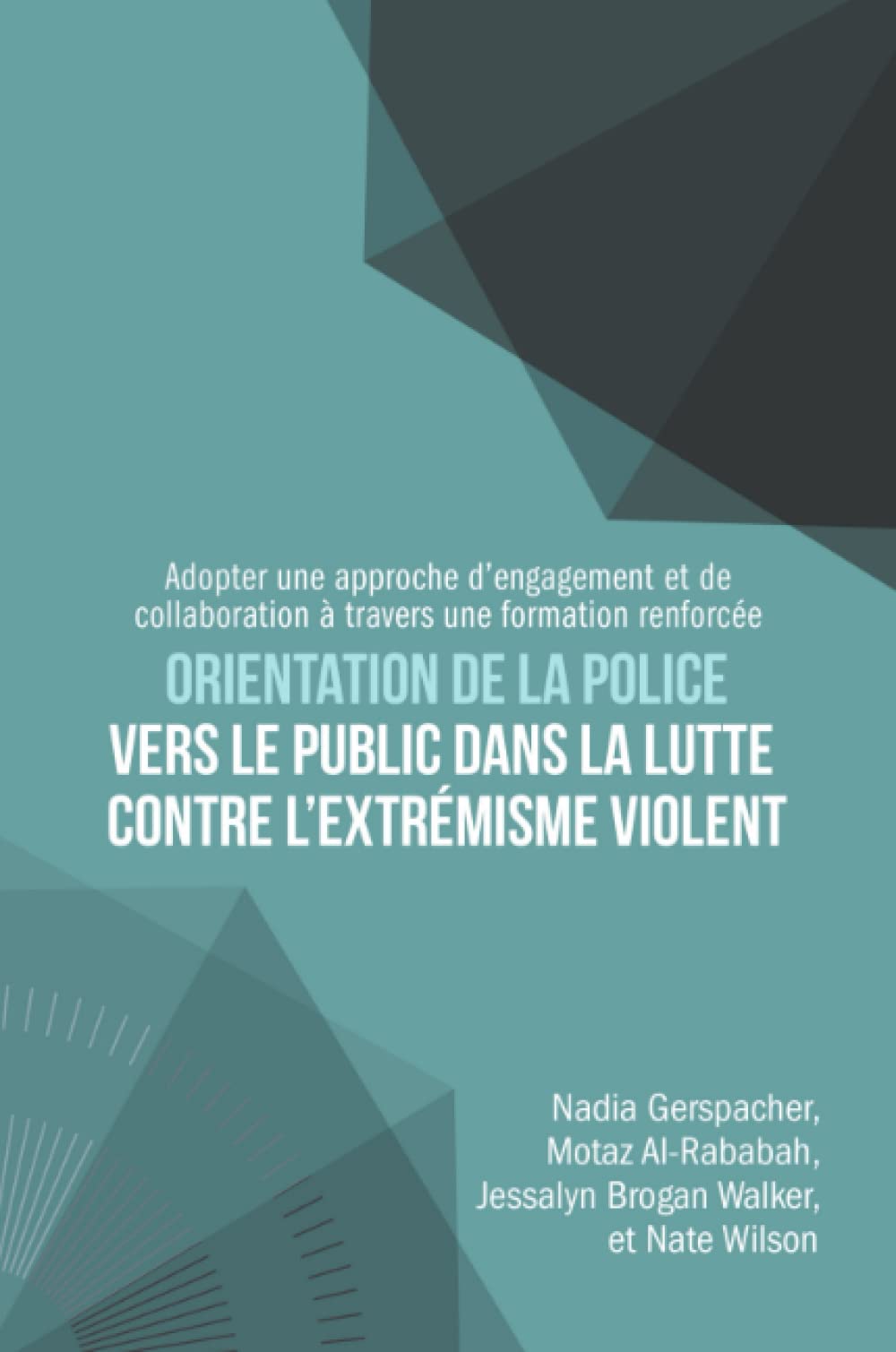 Orientation De La Police Vers Le Public Dans La Lutte Contre L’extrémisme Violent: Adopter Une Approche D’engagement Et De Collaboration À Travers Une Formation Renforcée book