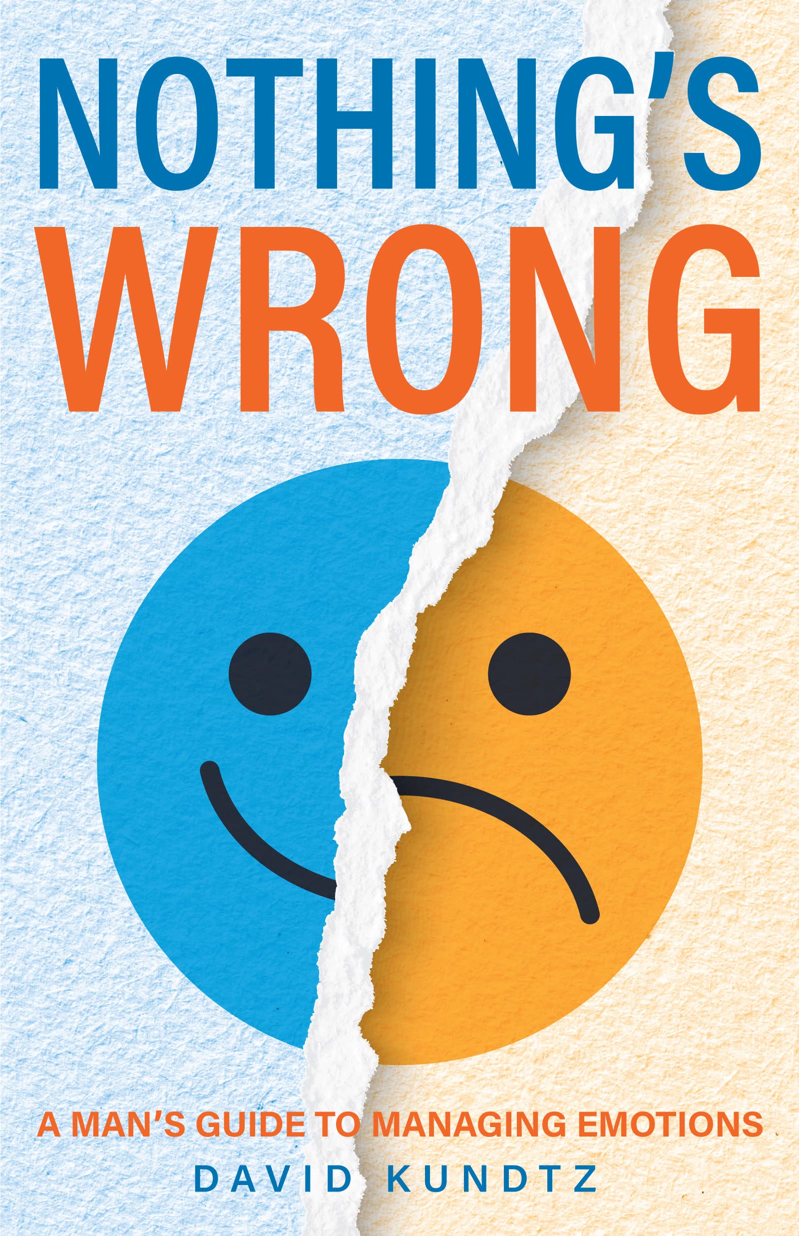 Nothing's Wrong: A Man's Guide to Managing Emotions (Gift For Men, Learn Good Communication Skills) Books