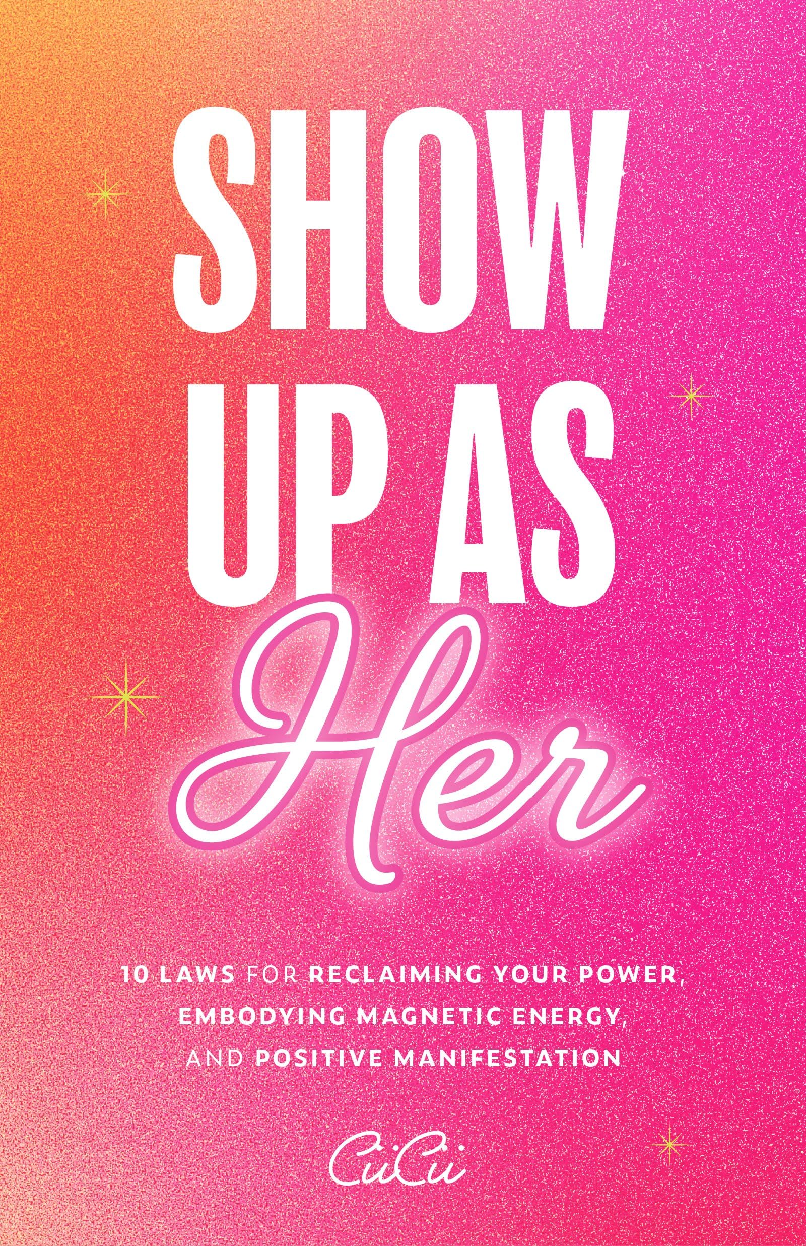 Show Up as Her: Ten Laws for Reclaiming Your Power, Embodying Magnetic Energy, and Positive Manifestation (Book for Growth, Self-Empowerment Book) Business, Finance & Career