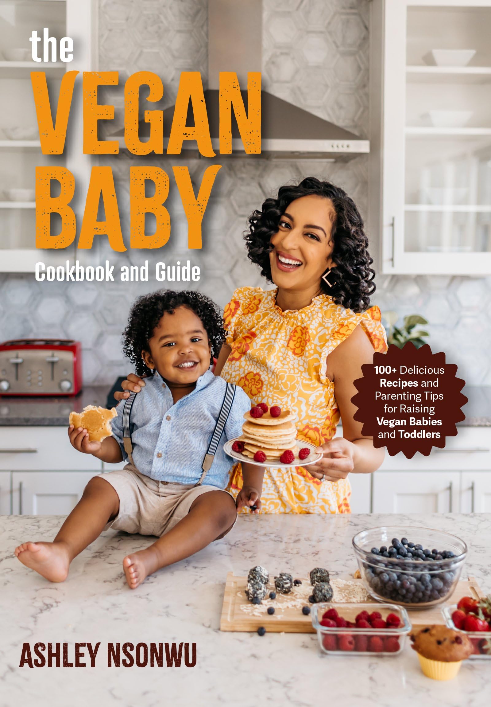 The Vegan Baby Cookbook and Guide: 100+ Delicious Recipes and Parenting Tips for Raising Vegan Babies and Toddlers (Food for Toddlers, Vegan Cookbook for Kids) Leisure, Home & Garden