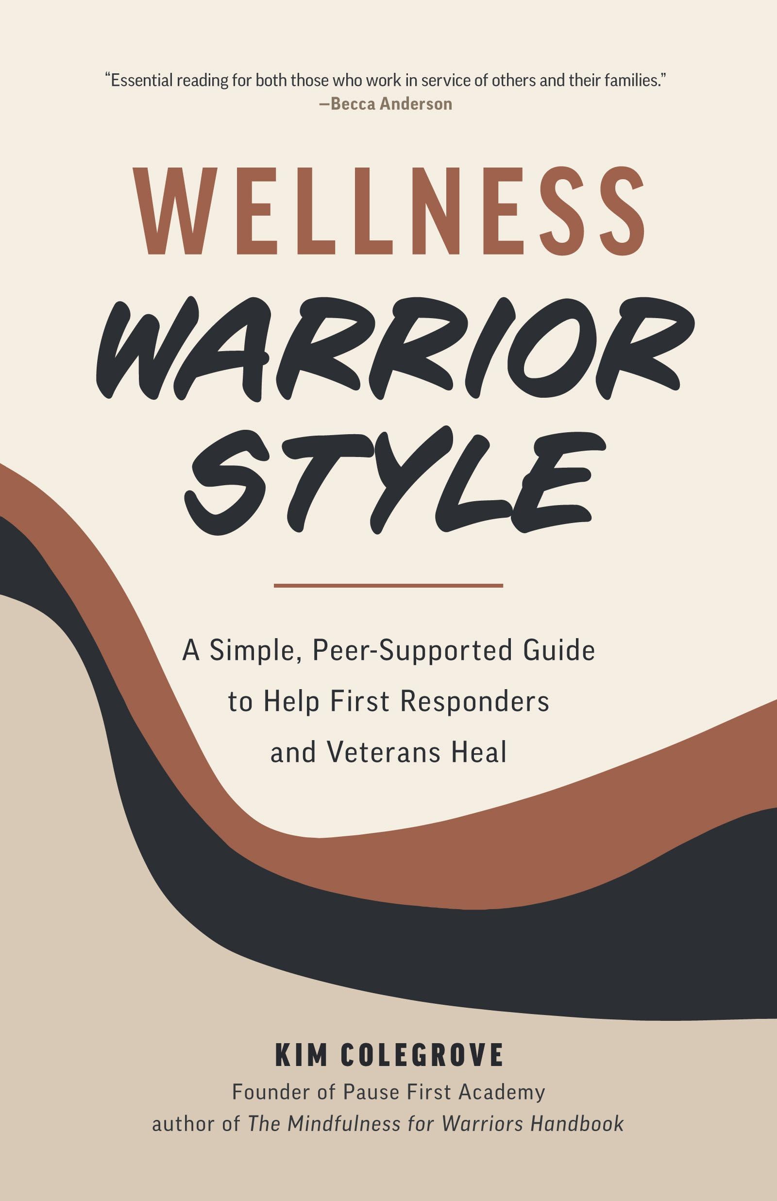 Wellness Warrior Style: A Simple, Peer-Supported Guide to Help First Responders and Veterans Heal Science