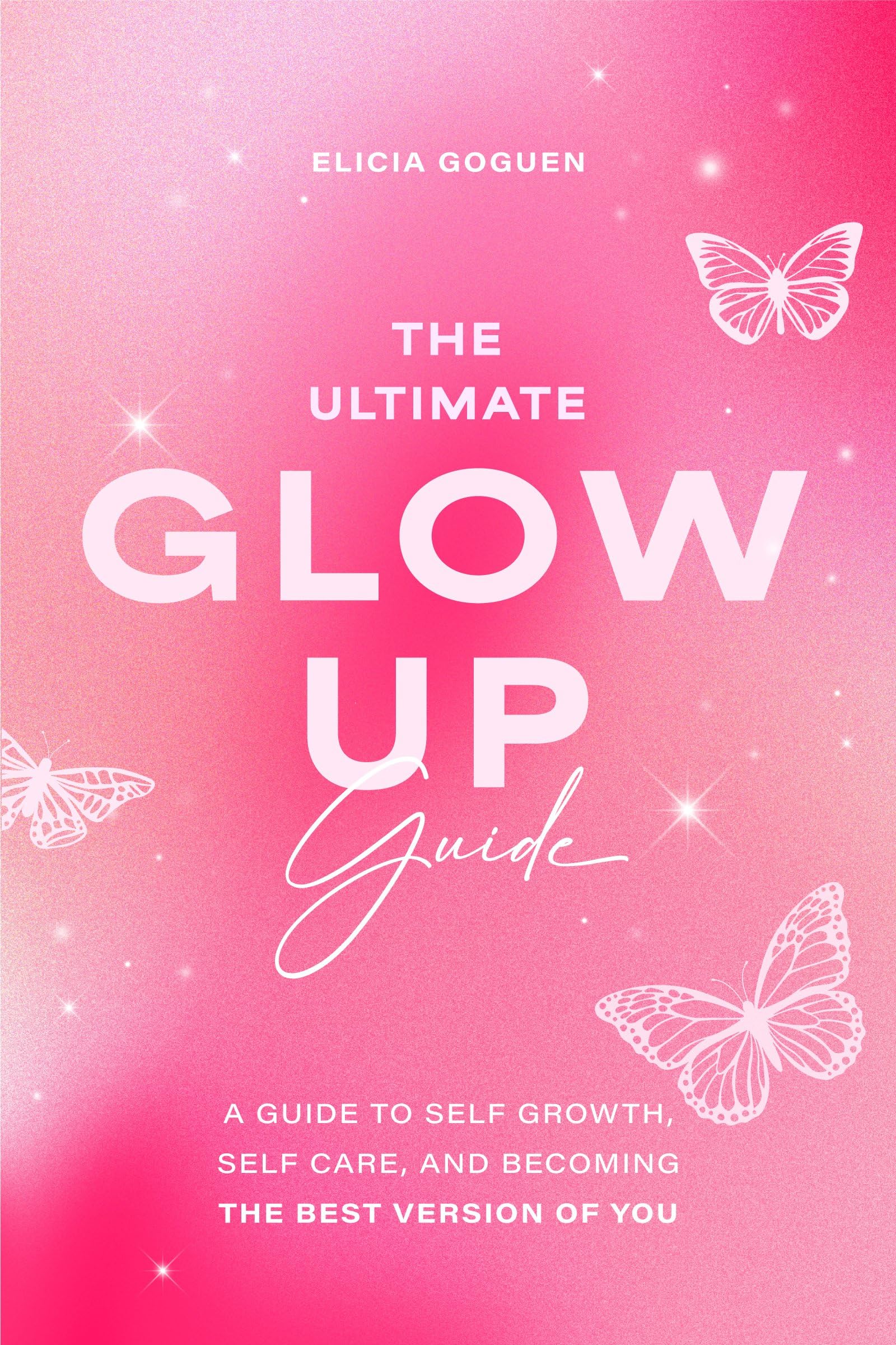 The Ultimate Glow Up Guide: A Guide to Self Growth, Self Care, and Becoming the Best Version of You (Female Empowerment, Glow Up Tips) Business, Finance & Career