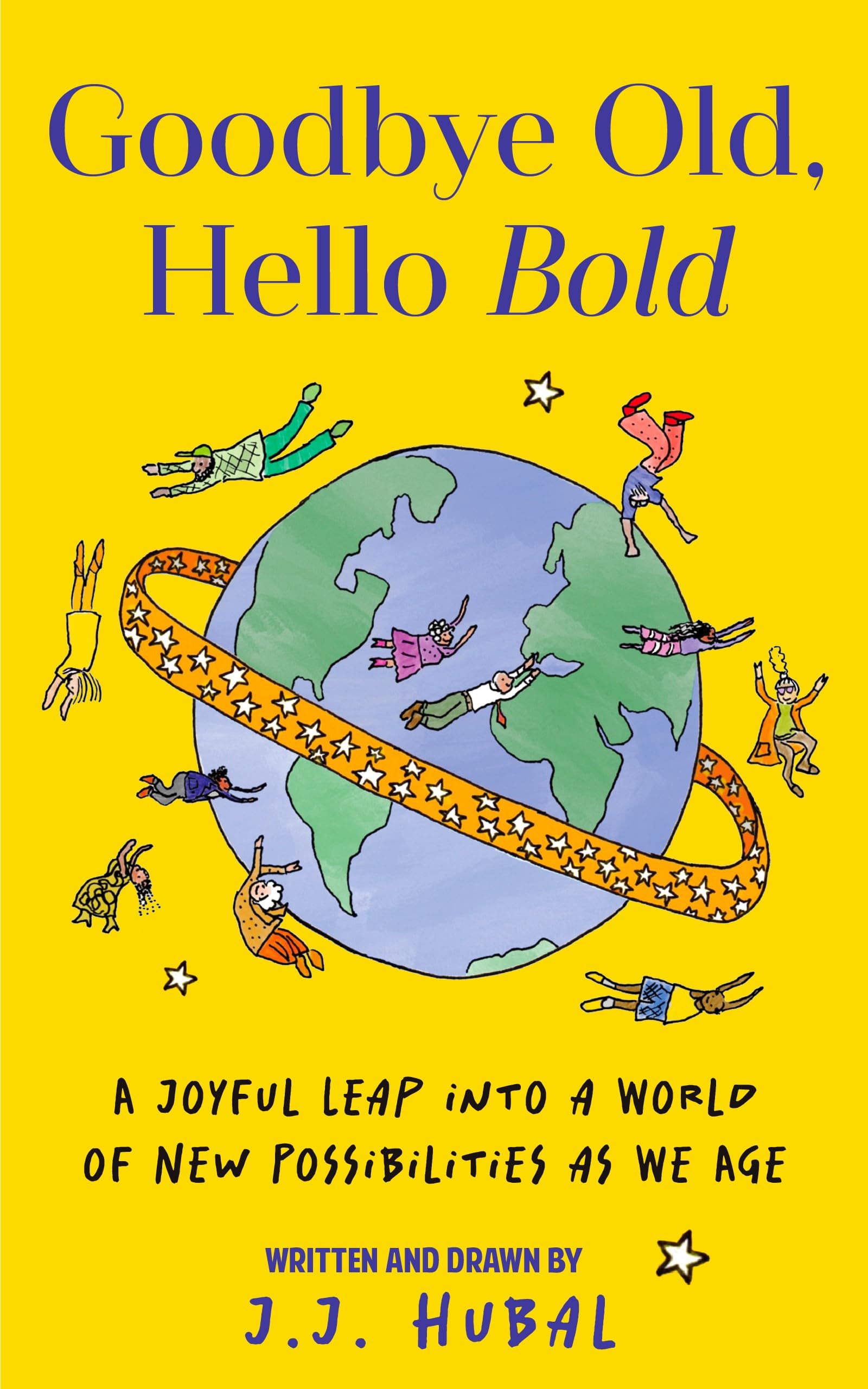 Goodbye Old, Hello Bold: A Joyful Leap into a World of New Possibilities as We Age (Inspiring Aging Book, Hand Drawn Reminders for Older Living) Business, Finance & Career