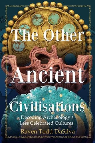The Other Ancient Civilisations: Decoding Archaeology’s Less Celebrated Cultures (History Gifts, Ancient World History) Social Sciences