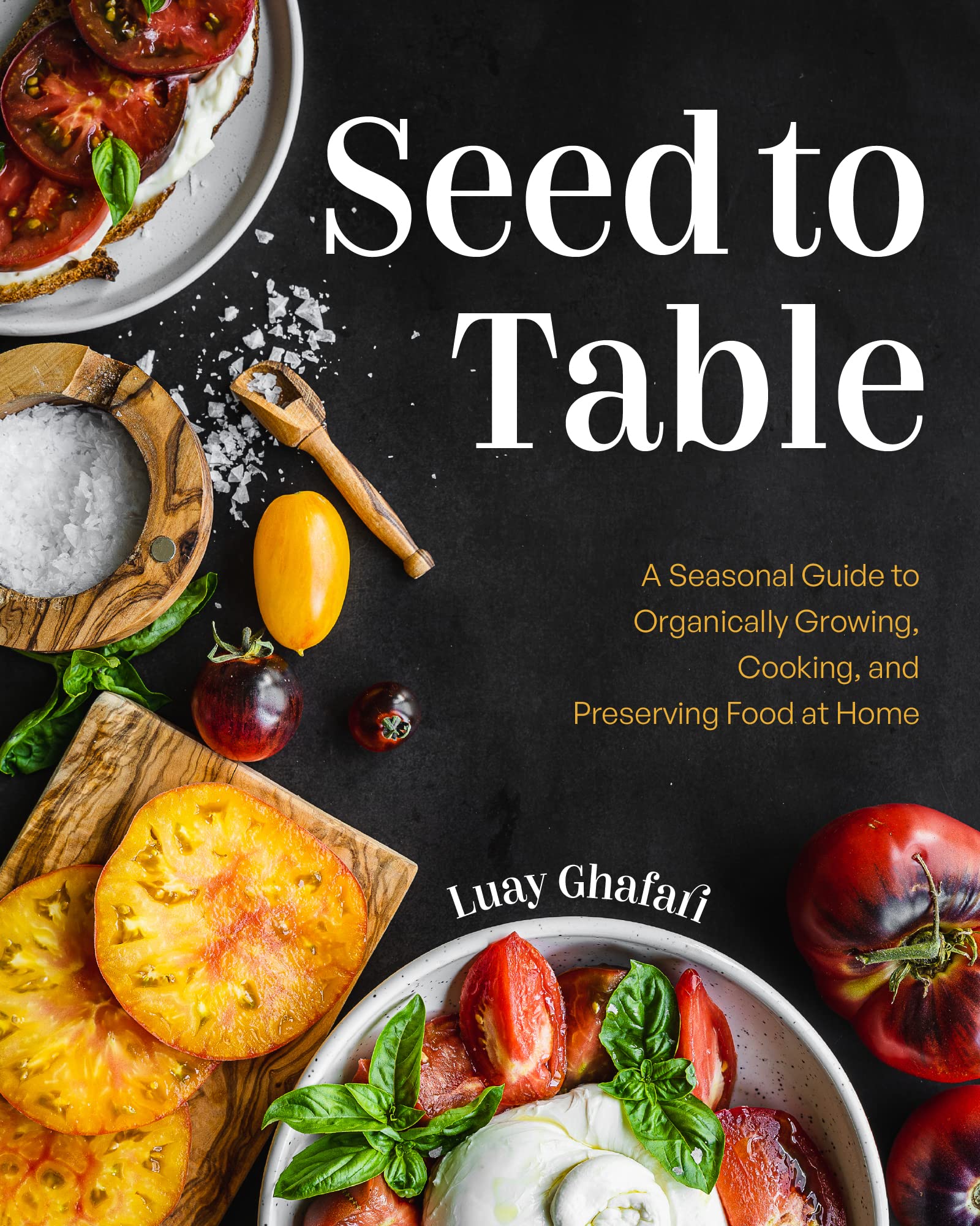 Seed to Table: A Seasonal Guide to Organically Growing, Cooking, and Preserving Food at Home (Urban Gardening, How to Start a Vegetable Garden) Garden & Plants