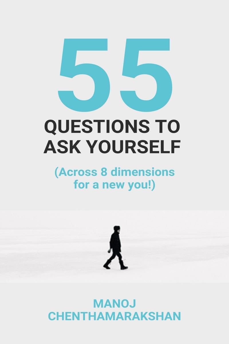 55 Questions to ask yourself, Across 8 Dimensions For A New You! Business, Finance & Career