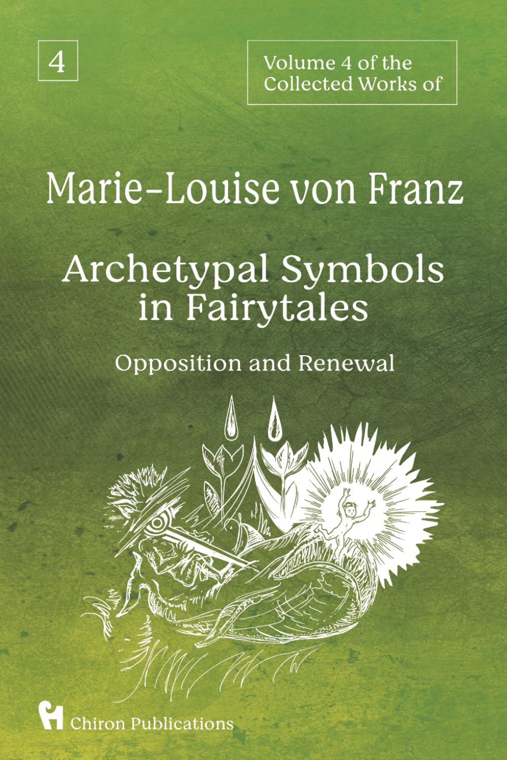 Volume 4 of the Collected Works of Marie-Louise von Franz: Archetypal Symbols in Fairytales - Opposition and Renewal Fairy Tales & Legends