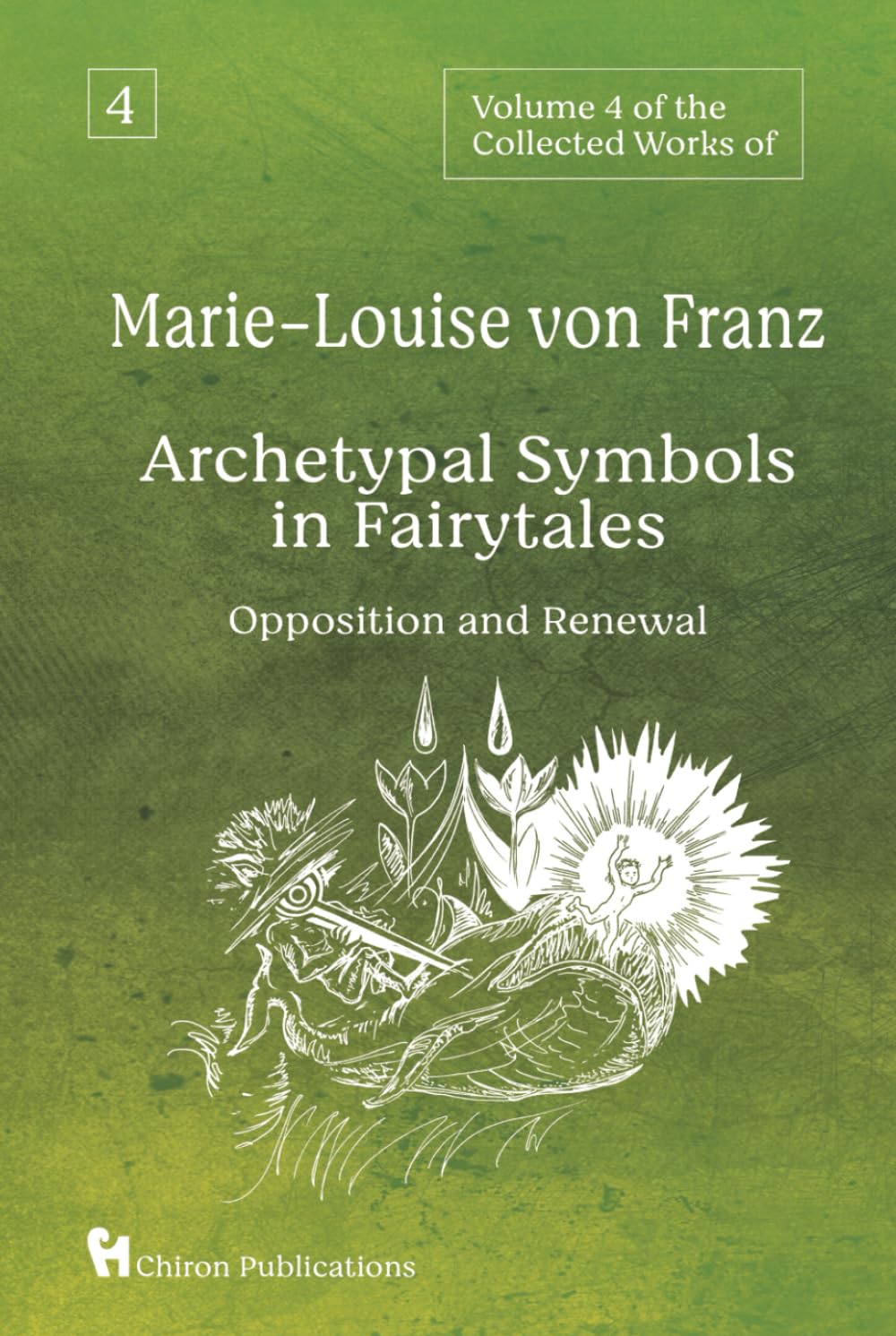 Volume 4 of the Collected Works of Marie-Louise von Franz: Archetypal Symbols in Fairytales - Opposition and Renewal Fairy Tales & Legends