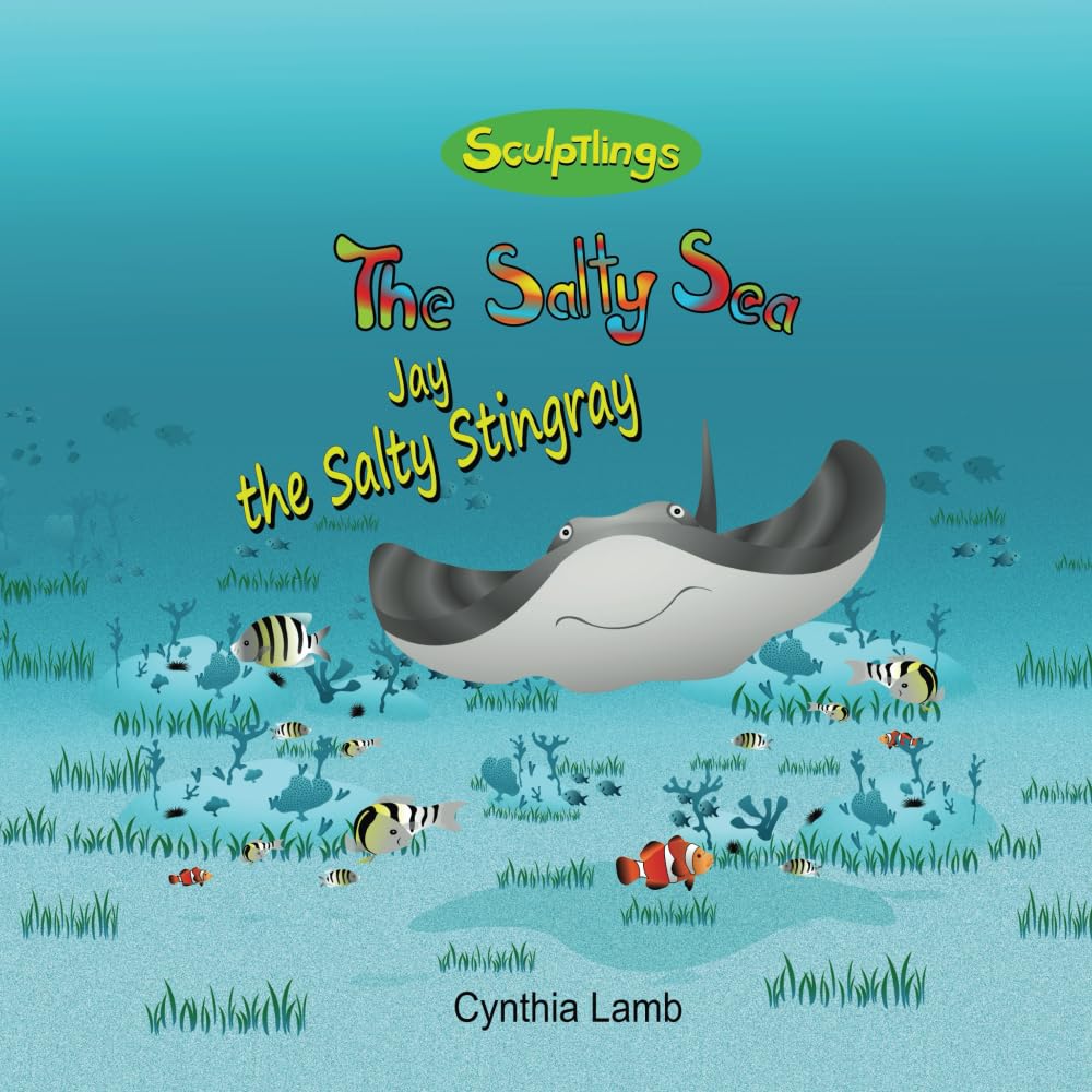 Jay the Salty Stingray: Sculptlings Environmentally Friendly Book On Water Pollution (A Message on Conservation and Pollution For Kids) Novels & Short Stories