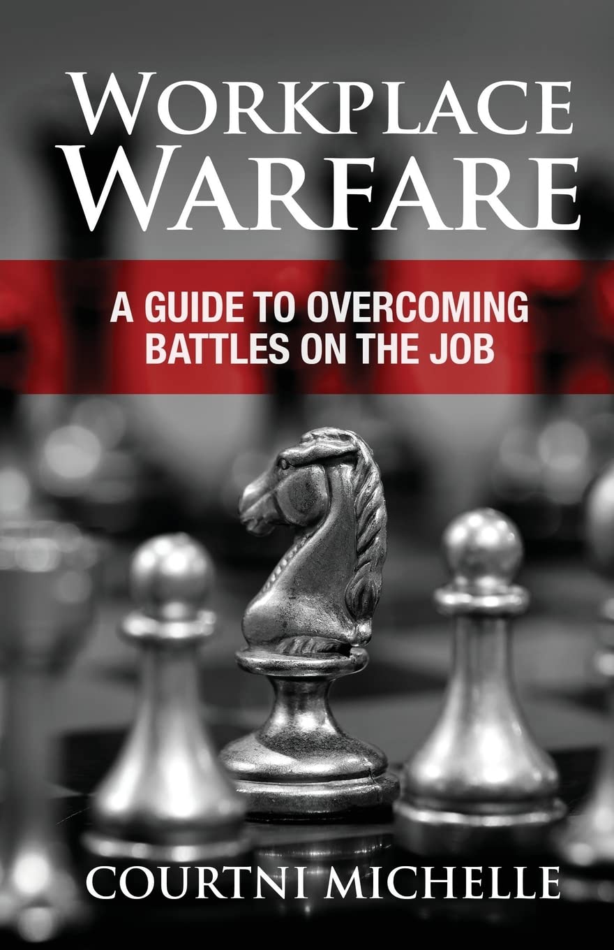 Workplace Warfare: A Guide to Overcoming Battles on the Job Business, Finance & Career