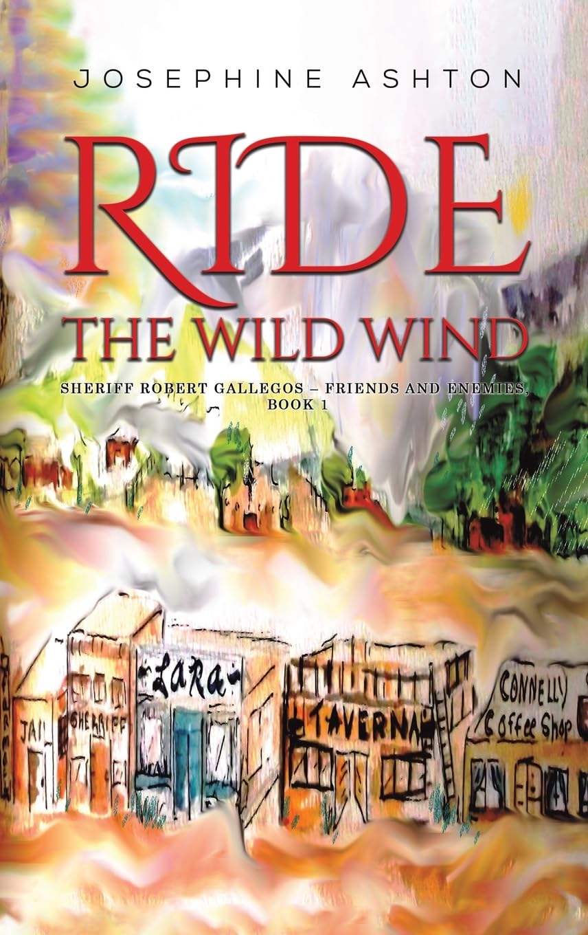 Ride the Wild Wind: Sheriff Robert Gallegos - Friends and Enemies, Book 1 Historical Fiction
