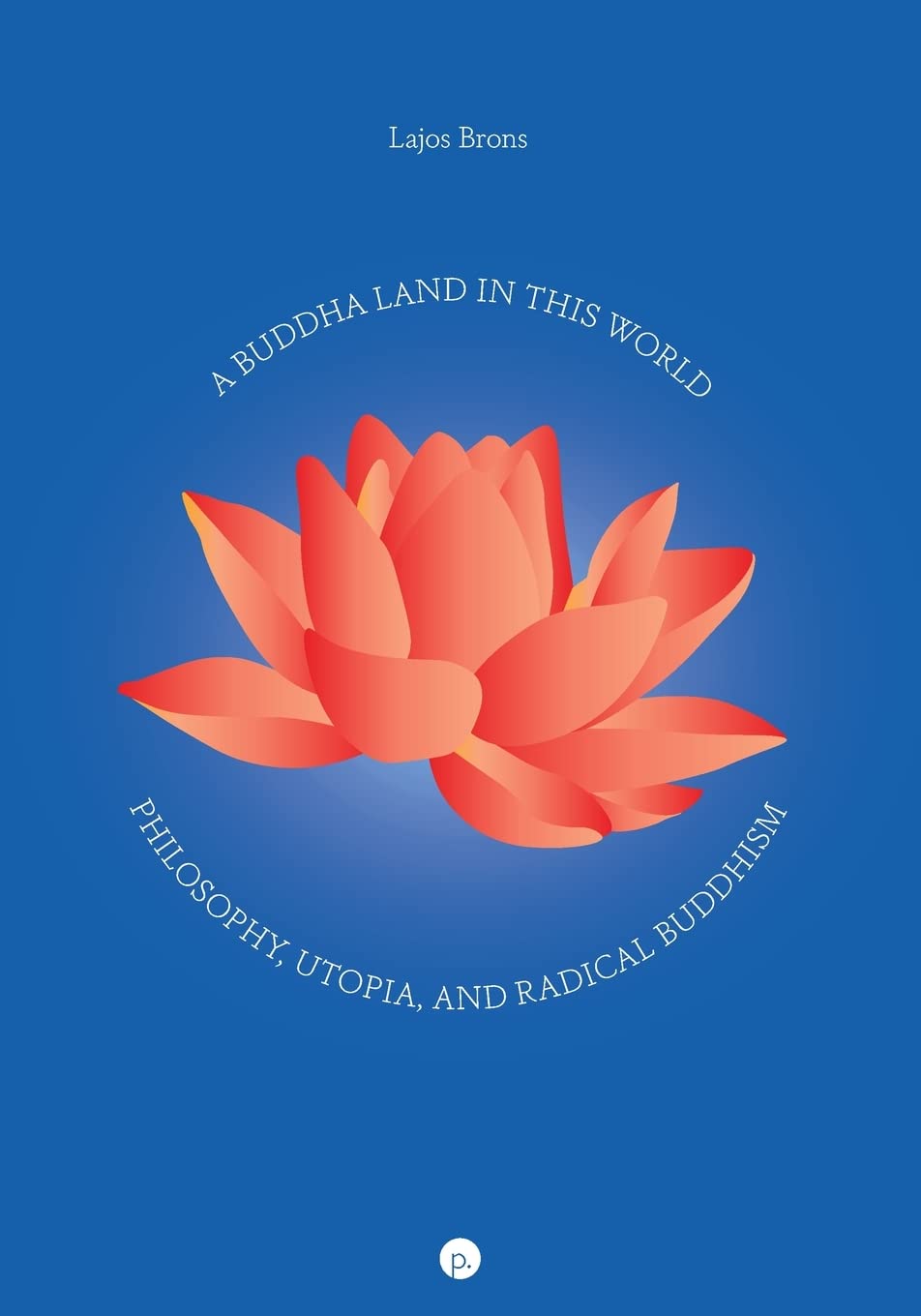 Brons, L: Buddha Land in This World Philosophy