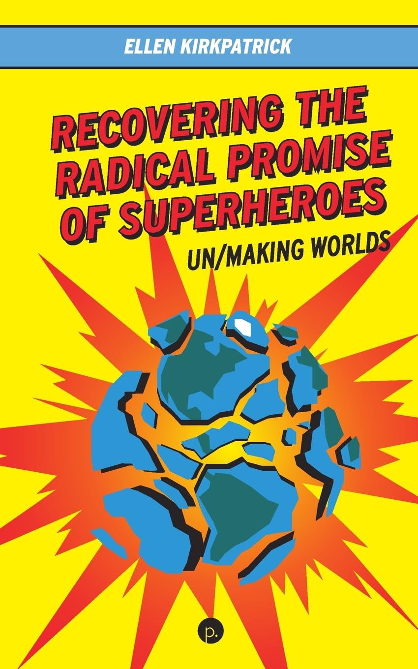 Recovering the Radical Promise of Superheroes Media & Communication