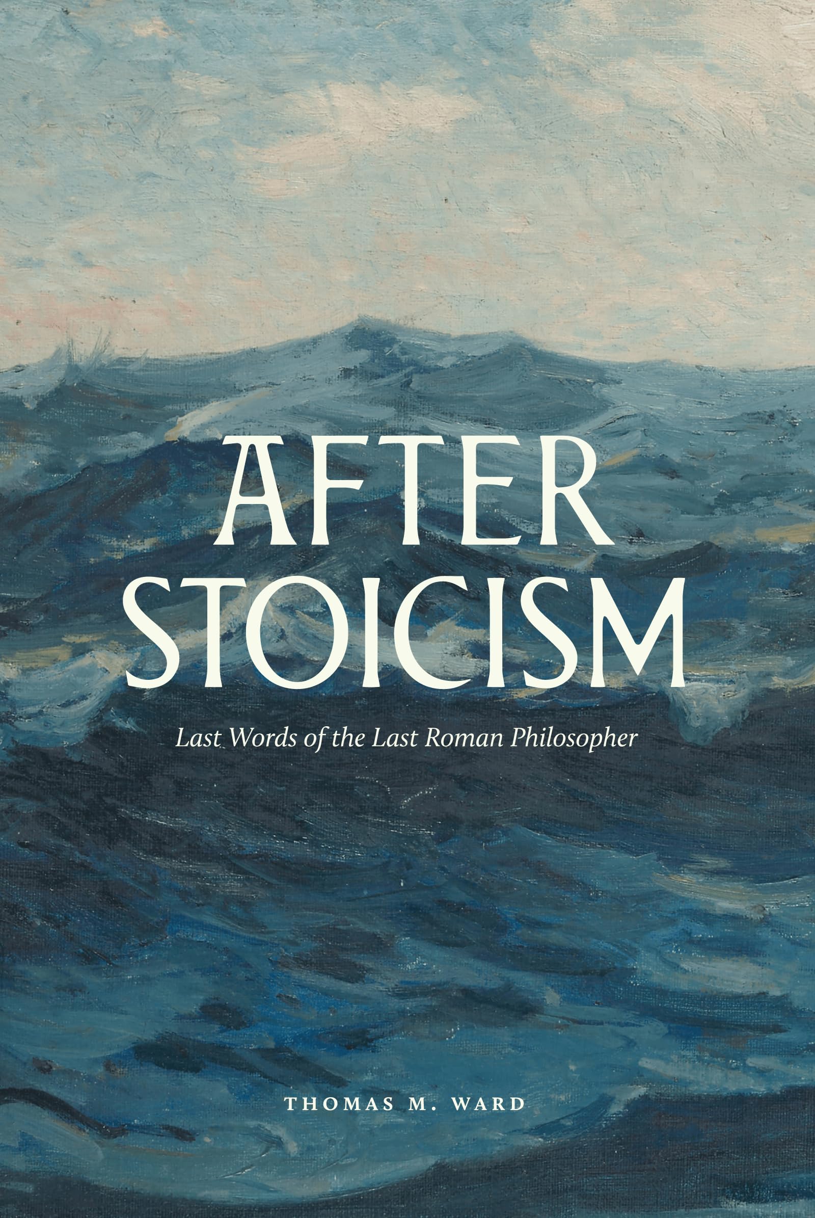 After Stoicism: Last Words of the Last Roman Philosopher Philosophy