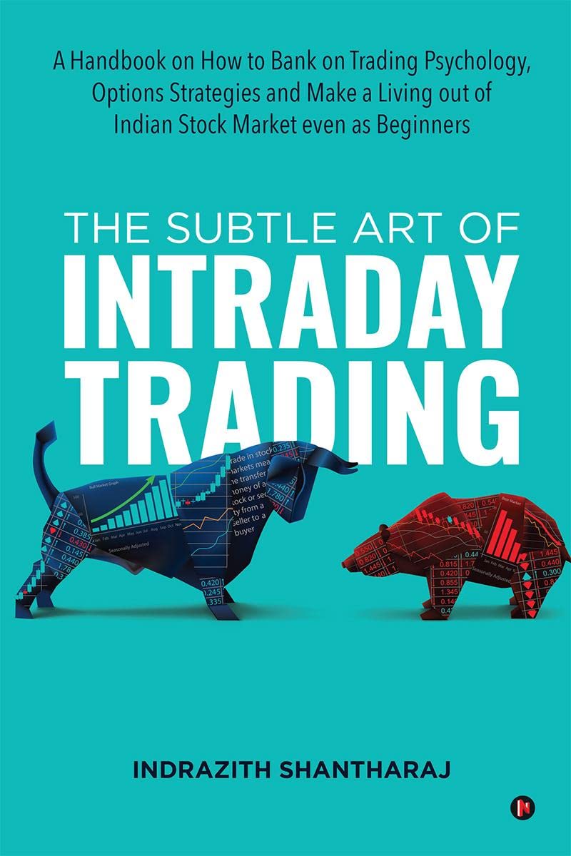 The Subtle Art of Intraday Trading: A Handbook on How to Bank on Trading Psychology, Options Strategies and Make a Living out of Indian Stock Market even as Beginners Business, Finance & Career