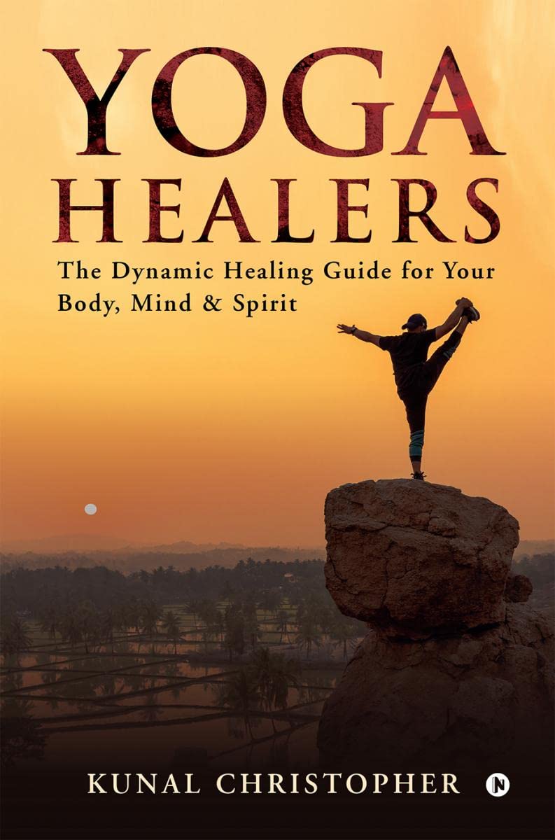 Yoga Healers: The Dynamic Healing Guide For Your Body, Mind & Spirit book