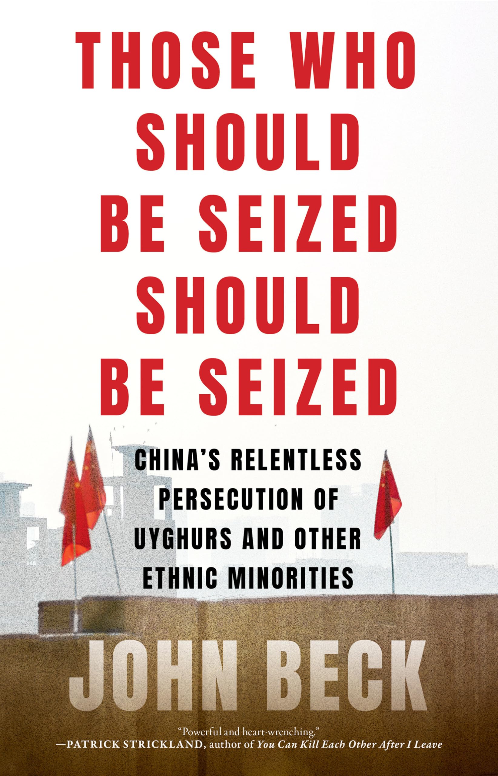 Those Who Should Be Seized Should Be Seized: China's Relentless Persecution of Uyghurs and Other Ethnic Minorities Leisure, Home & Garden