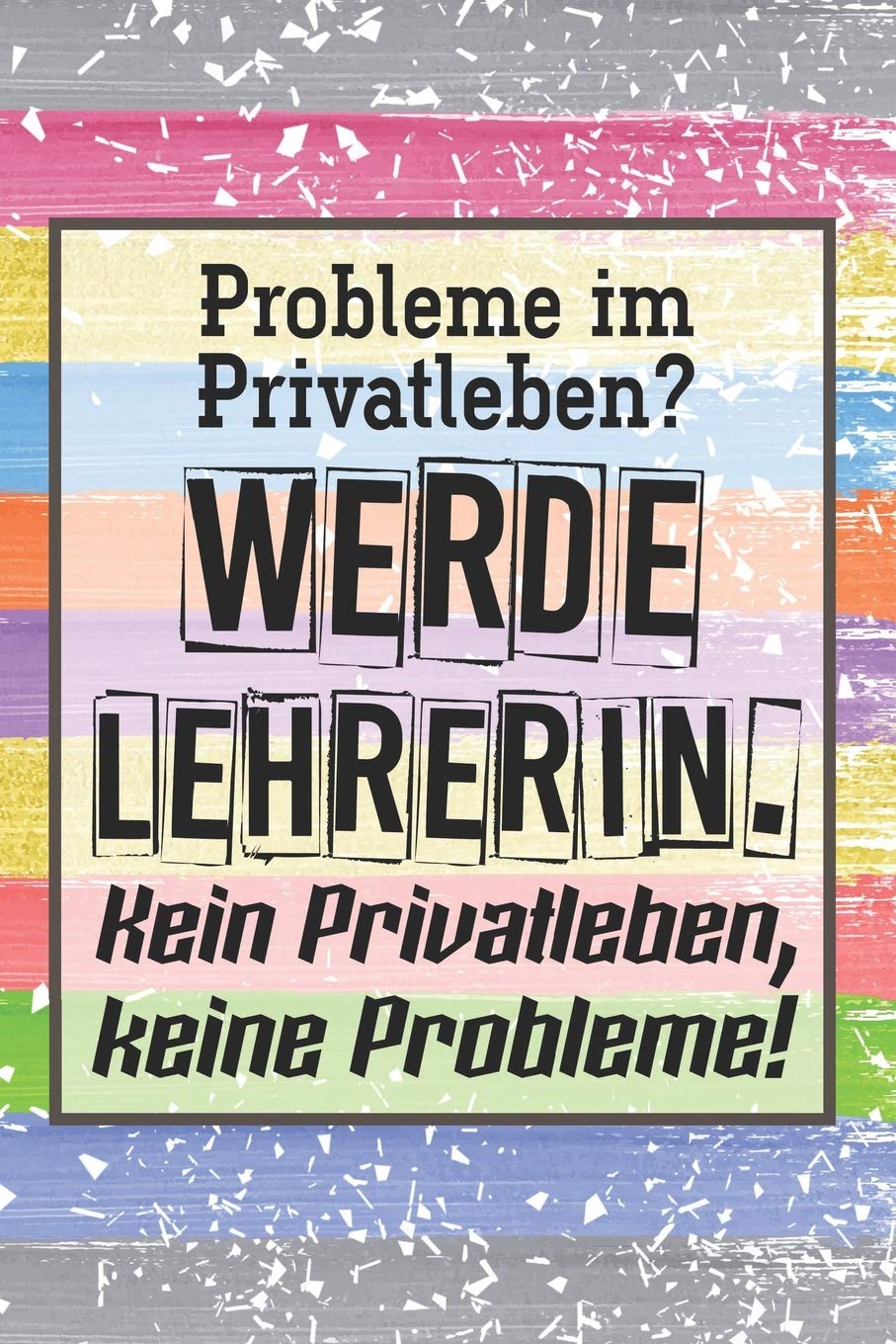 Probleme im Privatleben? Werde Lehrerin. Kein Privatleben, keine Probleme!: Lehrer-Kalender im DinA 5 Format für Lehrerinnen und Lehrer Schuljahresplaner Planer für Pädagoginnen und Pädagogen Books