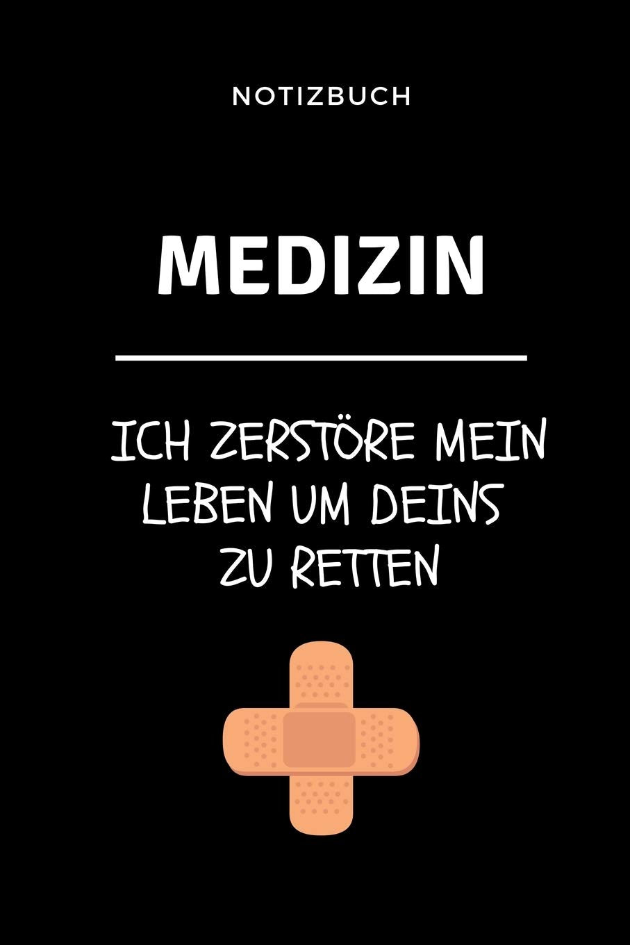 Notizbuch Medizin Ich zerstöre mein Leben um deins zu retten: A5 Notizbuch BLANKO witziger Spruch für zukünftige Ärzte | Medizinstudium | ... Mediziner Tagebuch | Physikum | Studienbeginn Medicine
